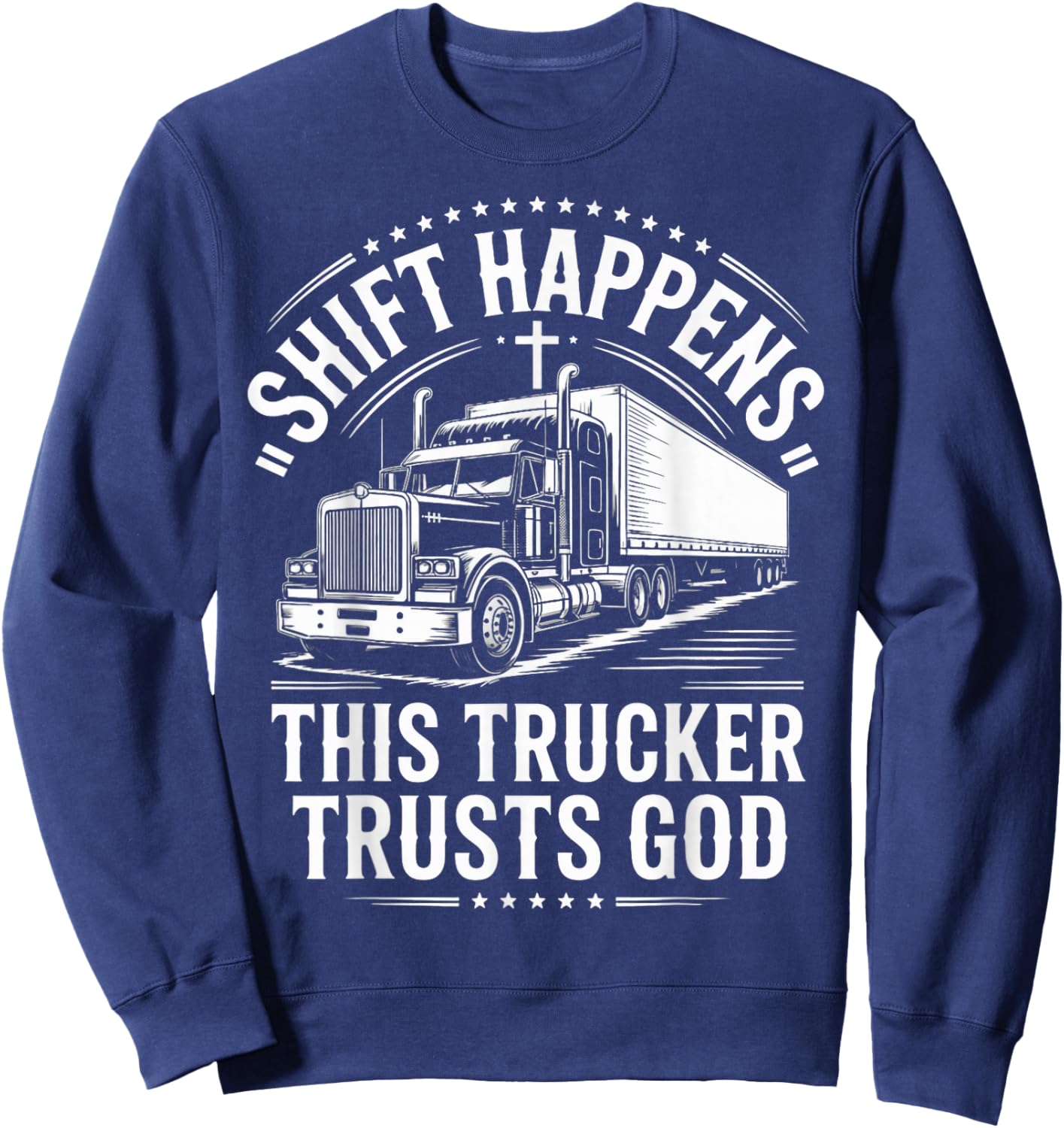 Shift Trucker Trusts God Trucking Jesus Christian Trucker Sweatshirt - Sweatshirt | Navy