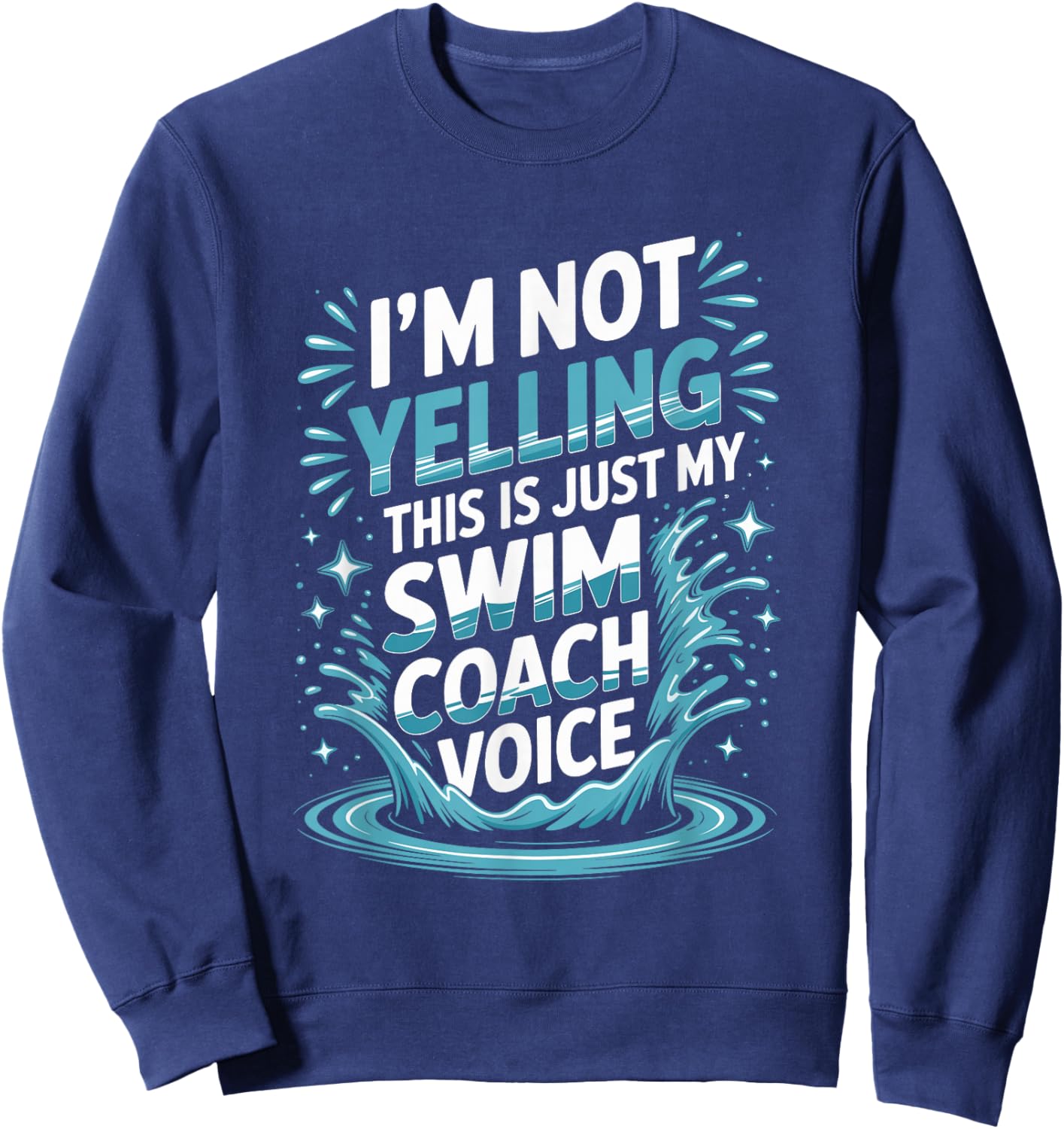 I’m Not Yelling This is Just My Swim Coach Voice Sweatshirt - Sweatshirt | Navy