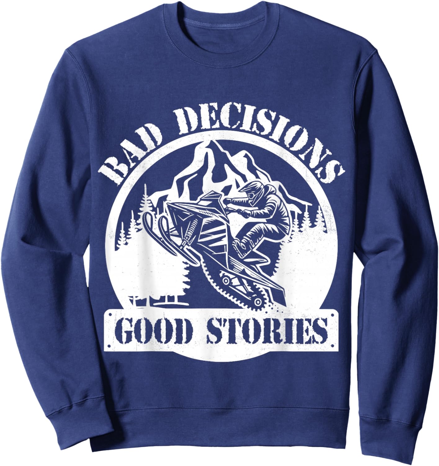 Snowmobile Sled Bad Decisions Good Stories Funny Adventure Sweatshirt - Sweatshirt | Navy