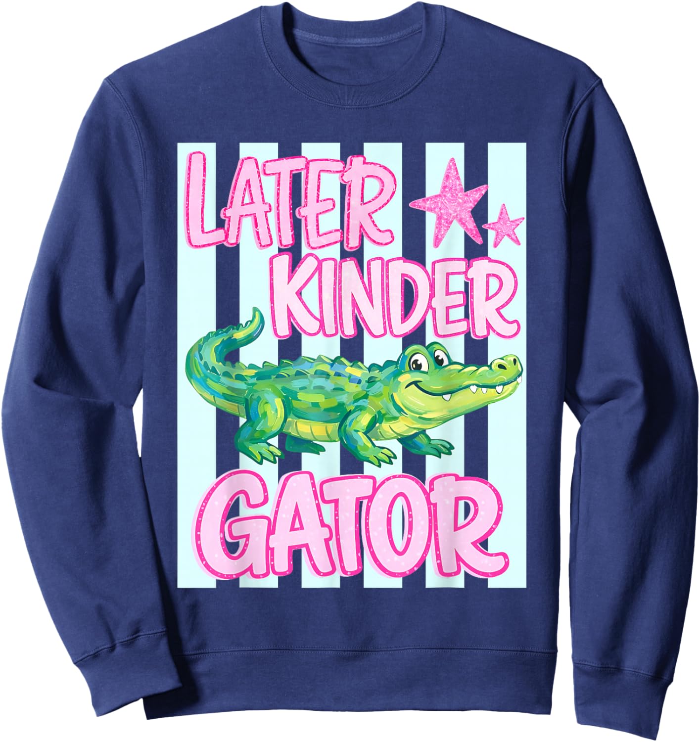 Later Kinder Gator Alligator Funny Meme Last Day of School Sweatshirt - Sweatshirt | Navy