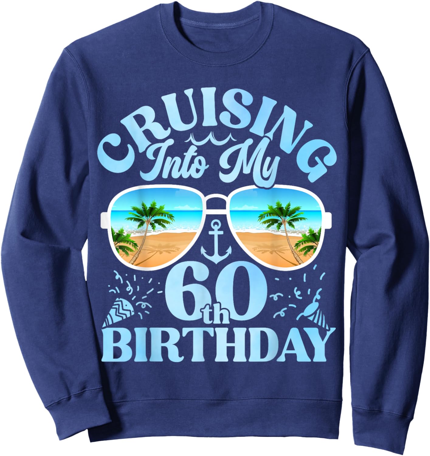 Cruising Into My 60th Birthday-Matching 60th Birthday Cruise Sweatshirt - Sweatshirt | Navy