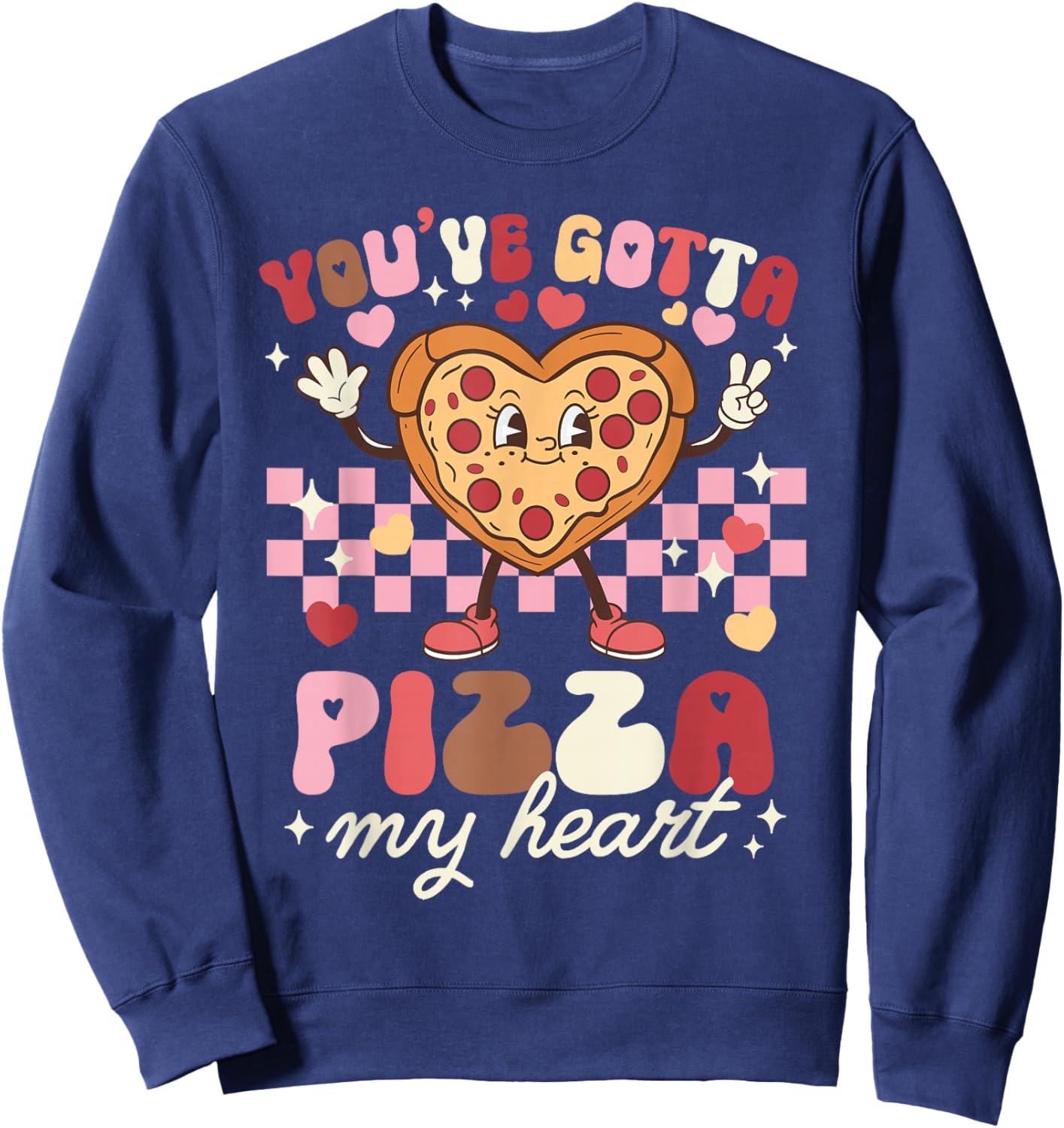 Pizza Valentines Day You've Gotta Pizza of My Heart Foodie Sweatshirt - Sweatshirt | Navy