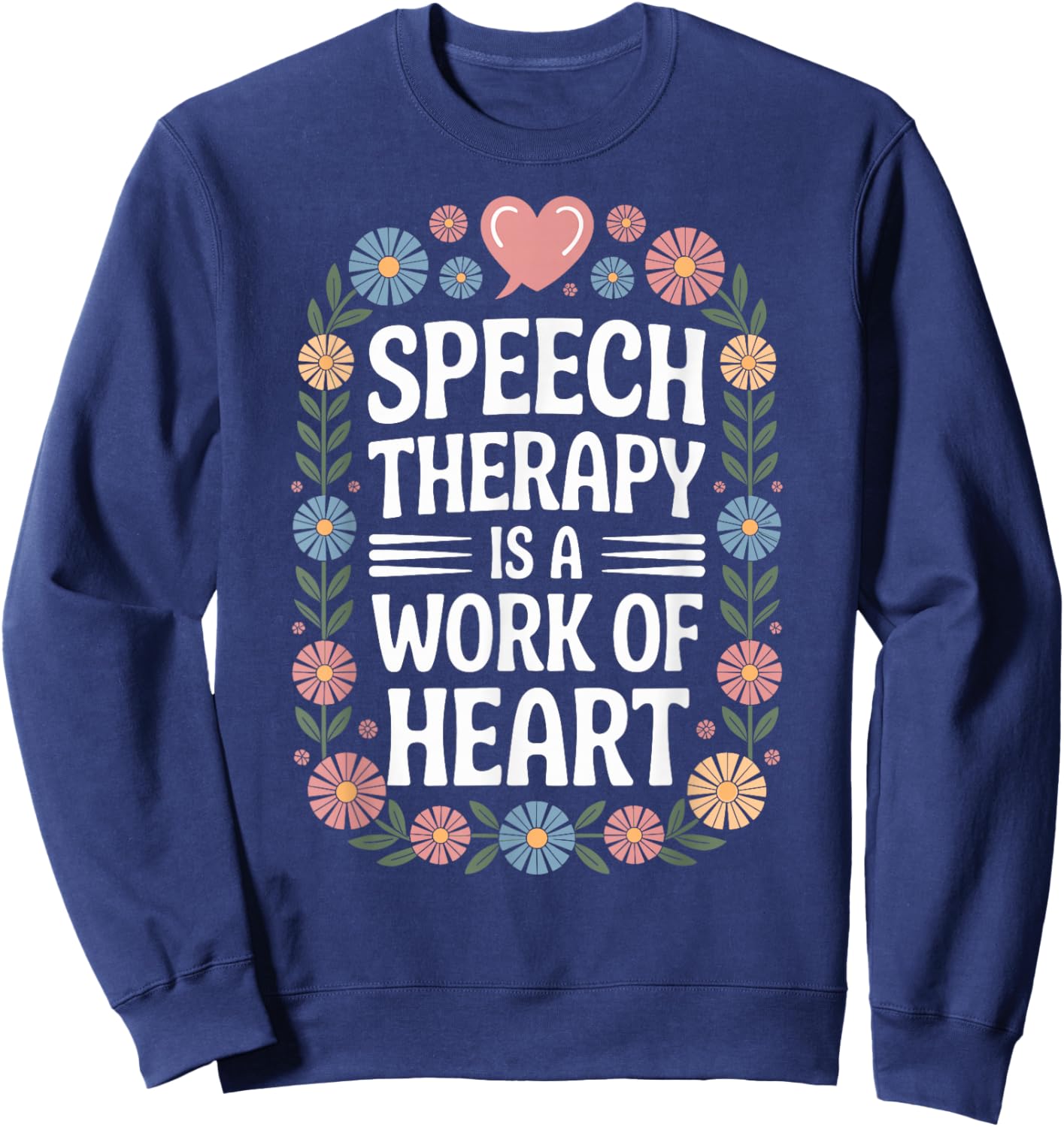 Speech Therapy is A Work of Heart SLP Sweatshirt - Sweatshirt | Navy