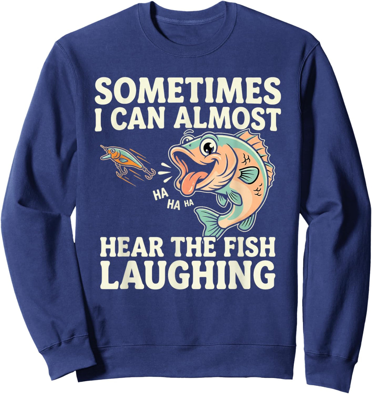Funny Fishing Quote – Hear The Fish Laughing Bass Sweatshirt - Sweatshirt | Navy