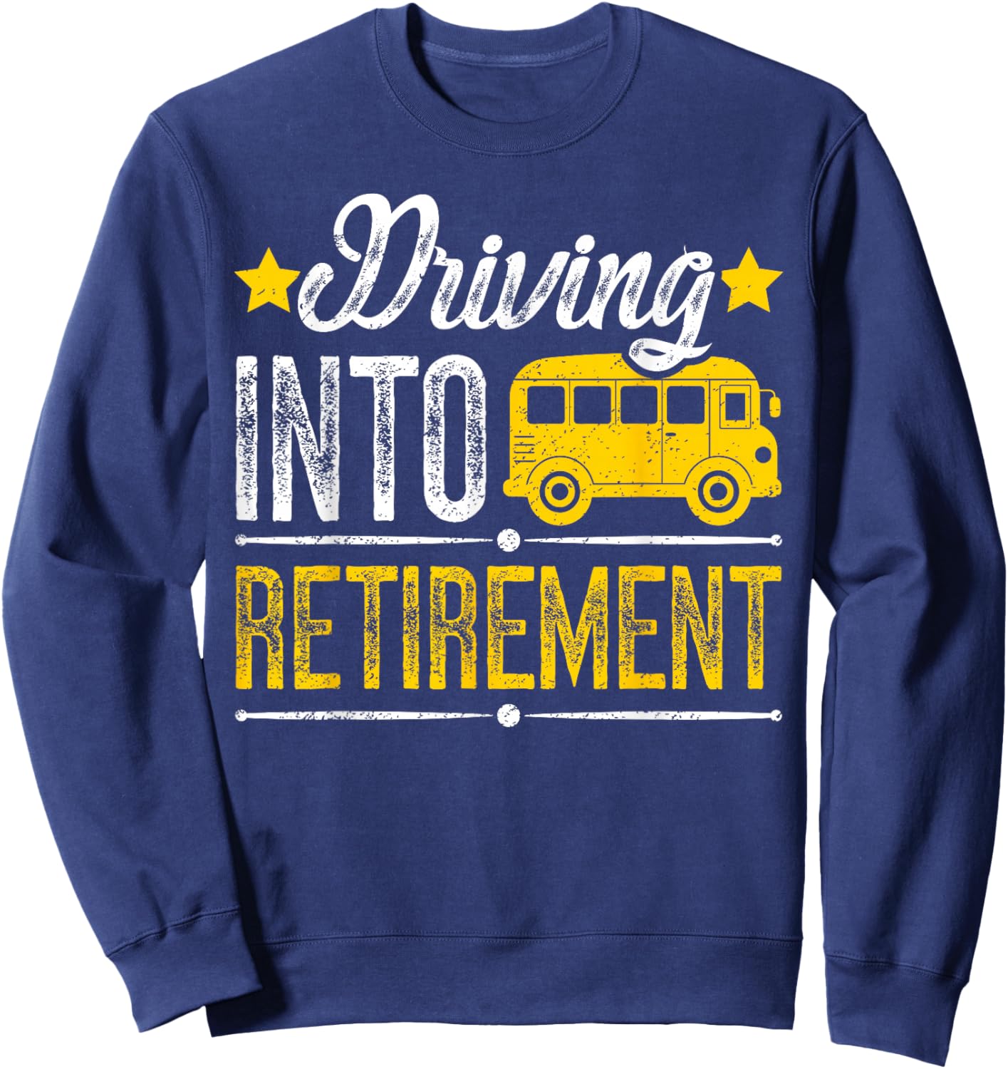 Driving Into Retirement School Bus Driver Retired Bus Driver Sweatshirt - Sweatshirt | Navy
