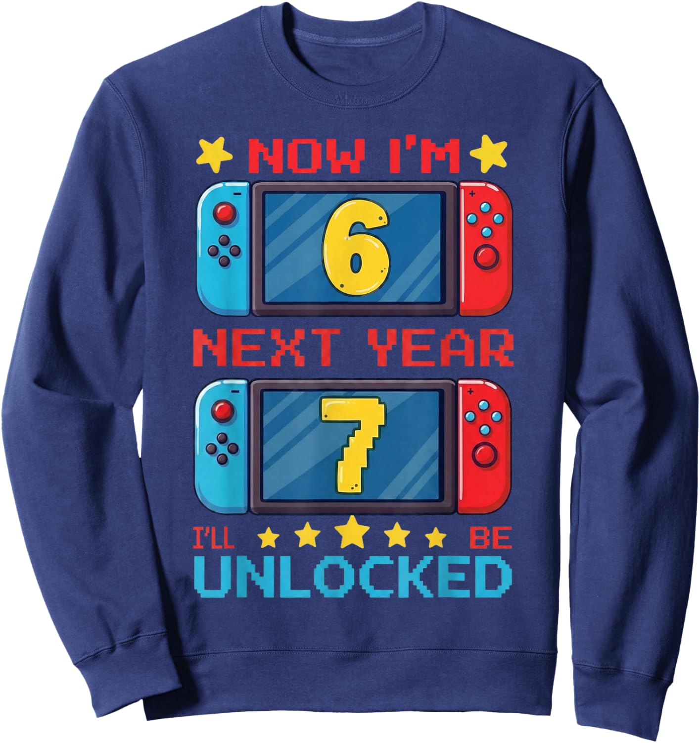 Now I'm 6 Next Year I'll be 7 Unlocked Pixel Gamer Boys Girl Sweatshirt - Sweatshirt | Navy