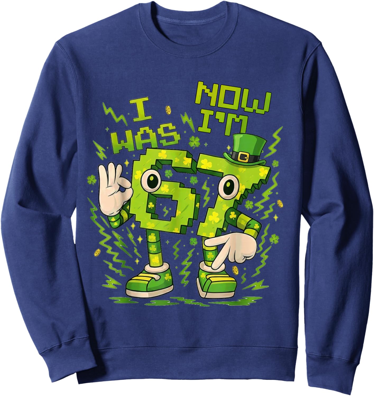 I was 6 Now I'm 7th Birthday Party St Patricks Day 67 Meme Sweatshirt - Sweatshirt | Navy