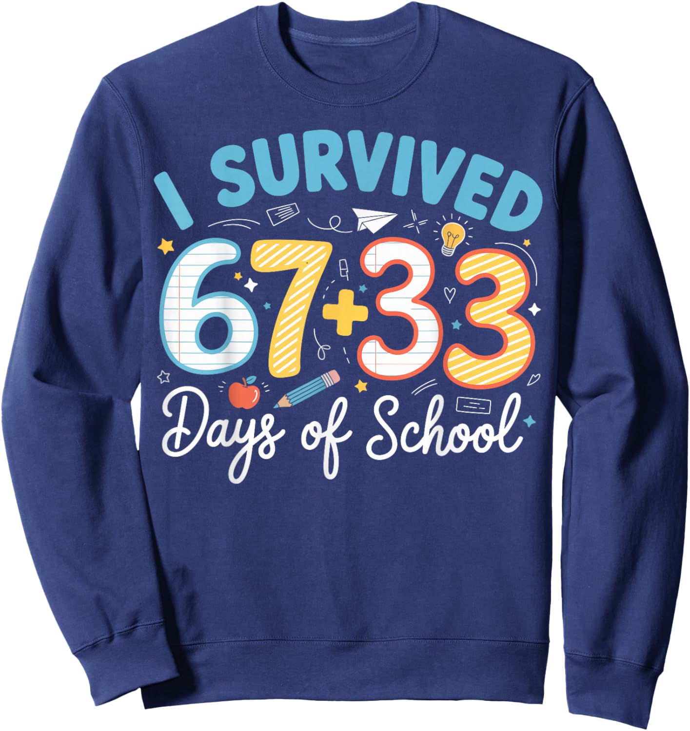 I Survived 100 Days of School 67 + 33 Funny Six Seven 6 7 Sweatshirt - Sweatshirt | Navy