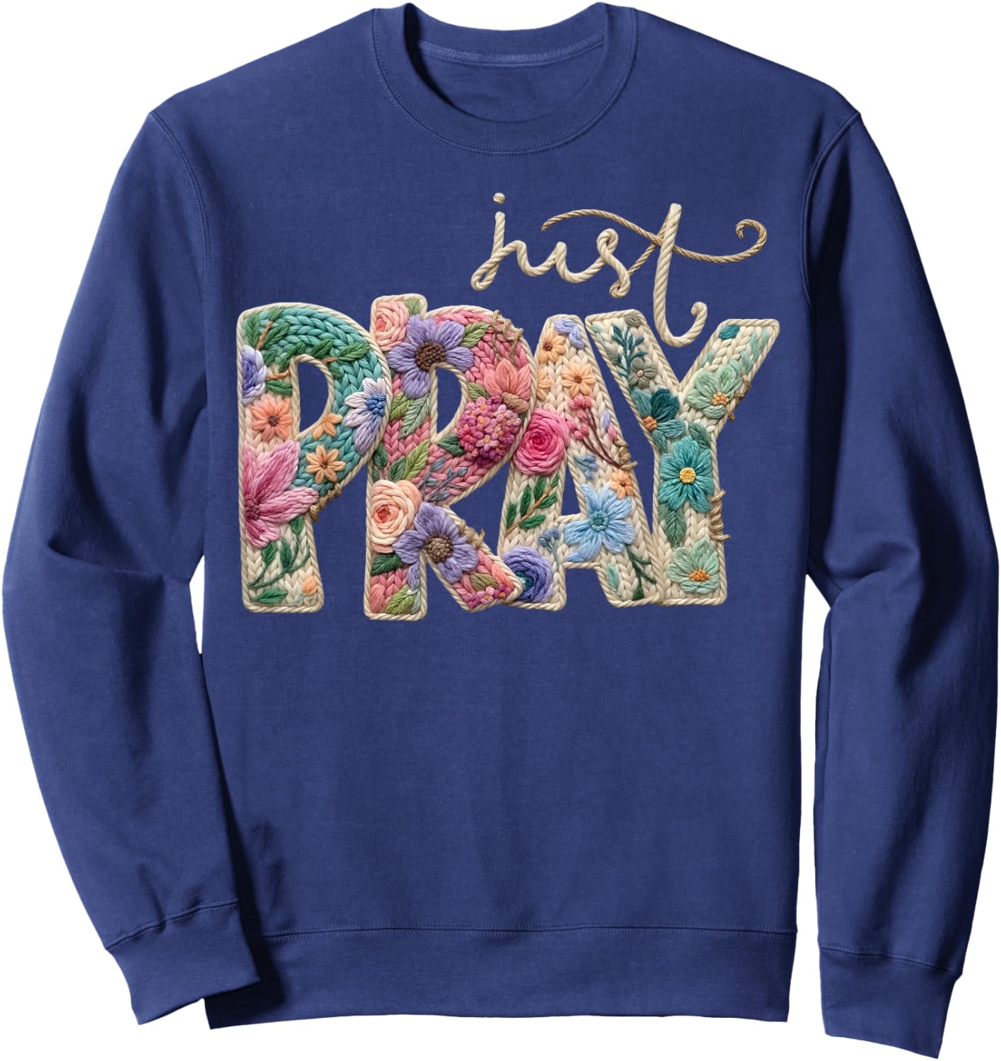 Just Pray Crochet Christian Quote Jesus Faith Bible Verse Sweatshirt - Sweatshirt | Navy