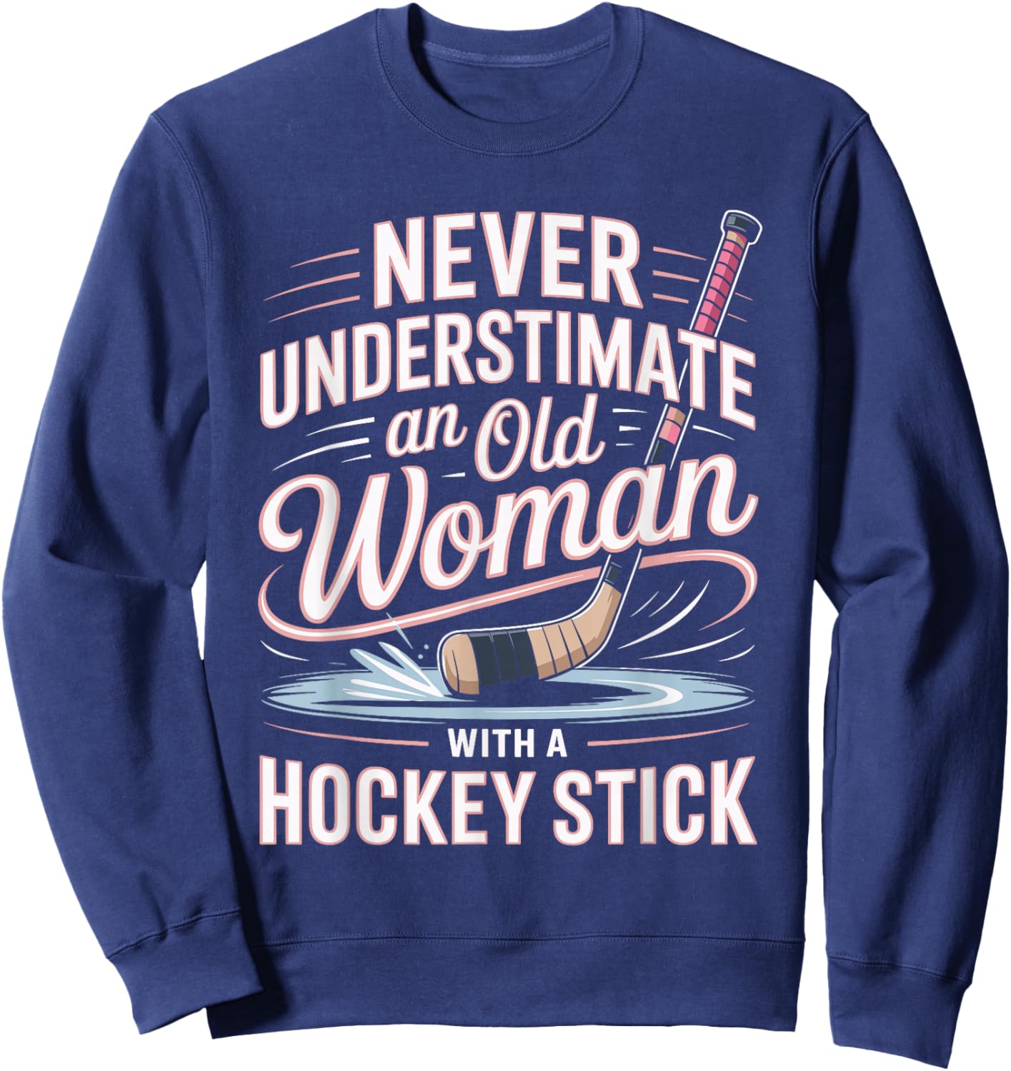 Never Underestimate an Old Woman with A Hockey Stick Hockey Sweatshirt - Sweatshirt | Navy
