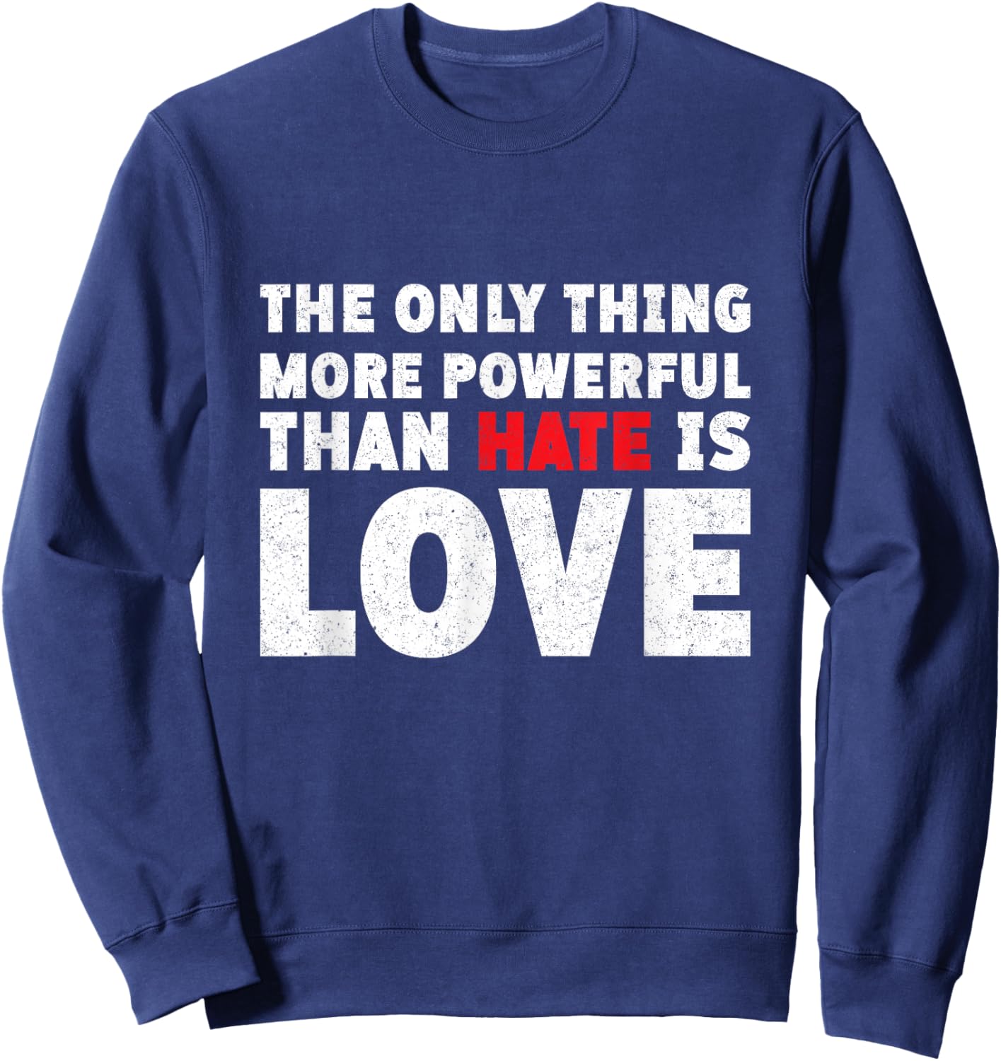 The Only Thing More Powerful Than Hate is Love Vintage Sweatshirt - Sweatshirt | Navy