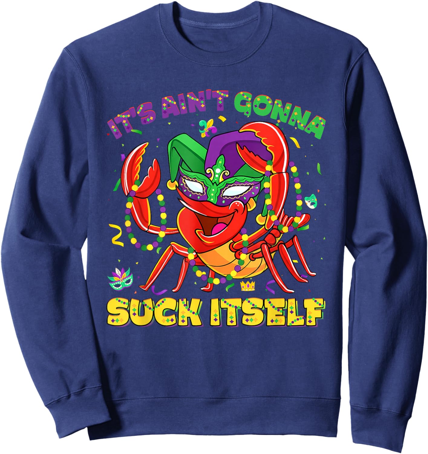 It Aint Gonna Suck Itself Crawfish Beads Funny Mardi Gras Sweatshirt - Sweatshirt | Navy