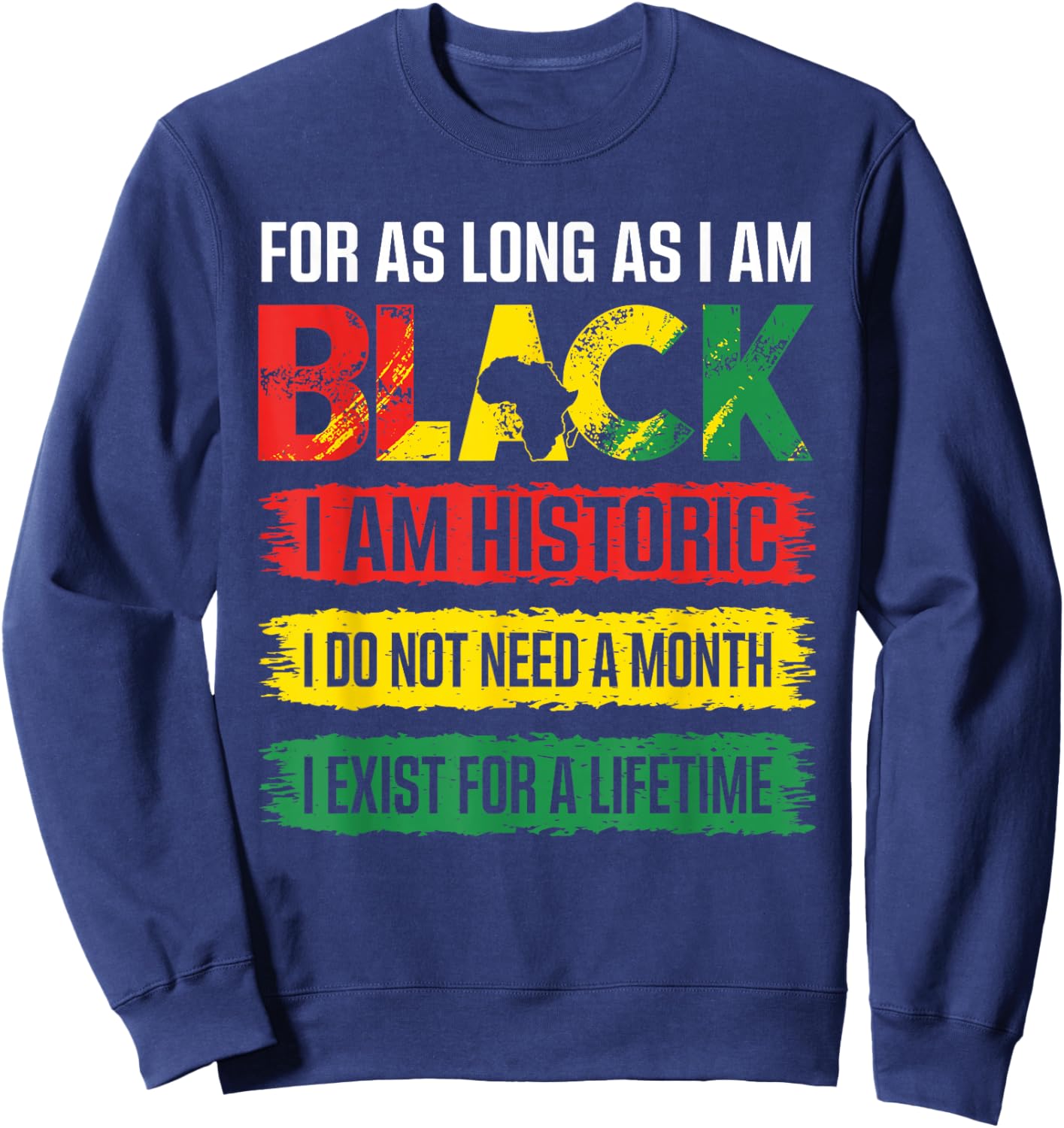 Black History Month for as Long as I am Black I am Historic Sweatshirt - Sweatshirt | Navy