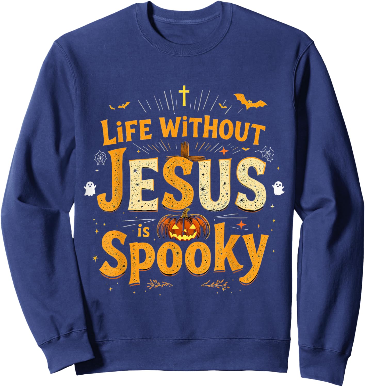 Life Without Jesus is Spooky Christian Halloween Design Sweatshirt - Sweatshirt | Navy