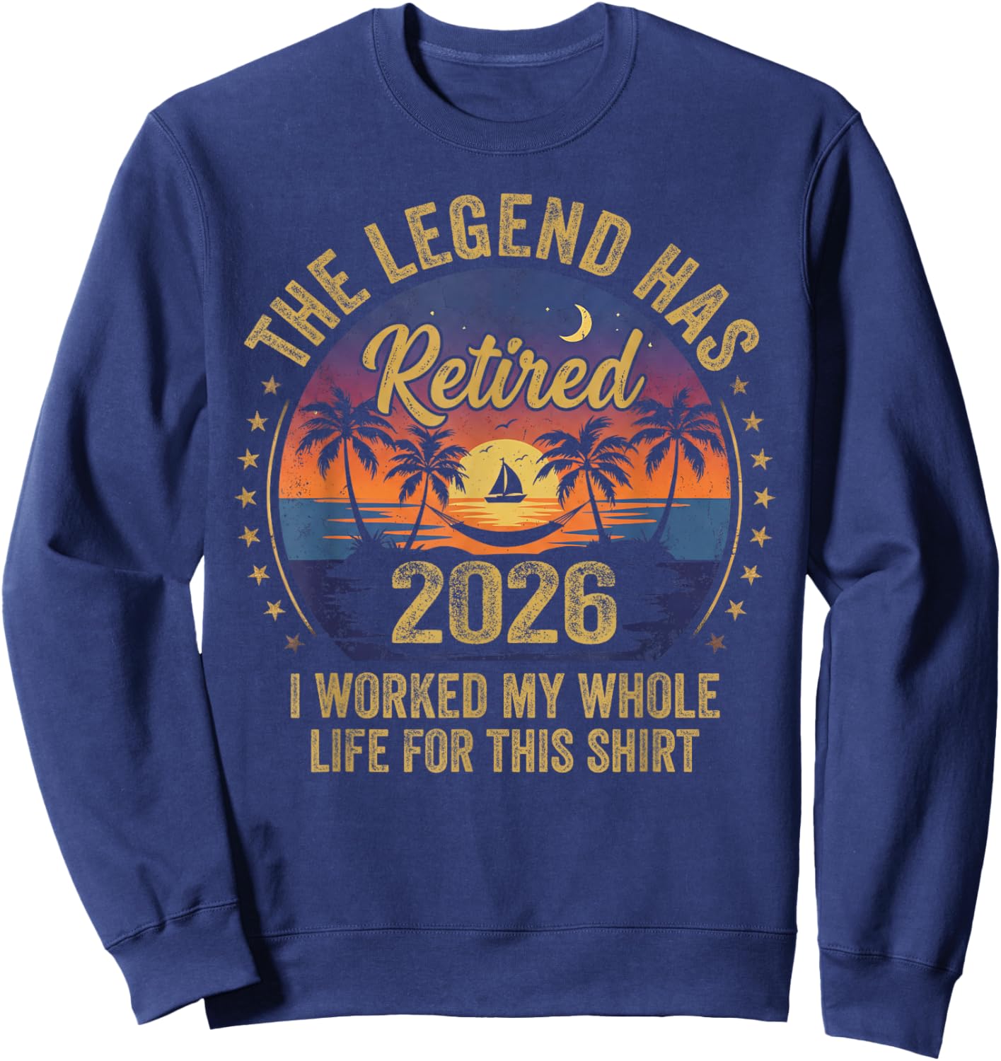 Retired 2026 Worked Whole Life for This Women Men Retirement Sweatshirt - Sweatshirt | Navy