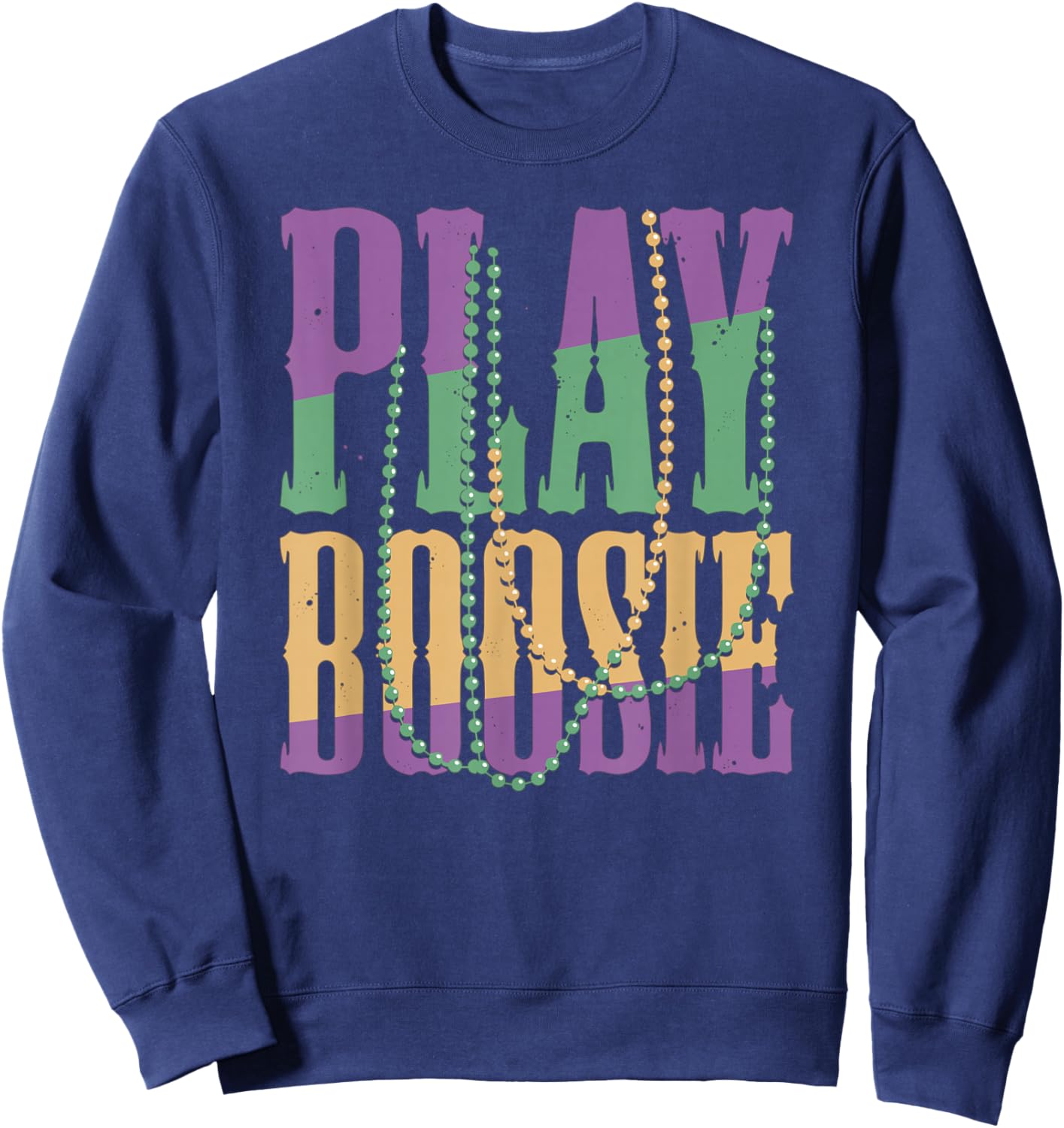 Play Boosie Beads Mardi Gras Carnival Louisiana New Orleans Sweatshirt - Sweatshirt | Navy