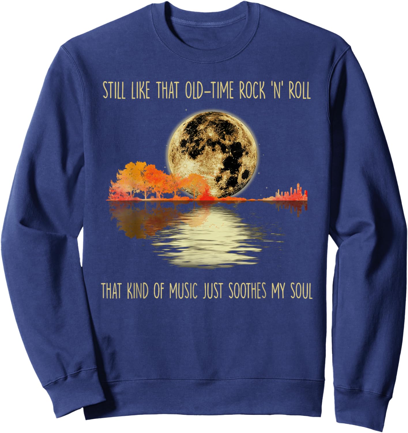 Still Like That Old-time Rock 'n' roll That Kind of Music Sweatshirt - Sweatshirt | Navy