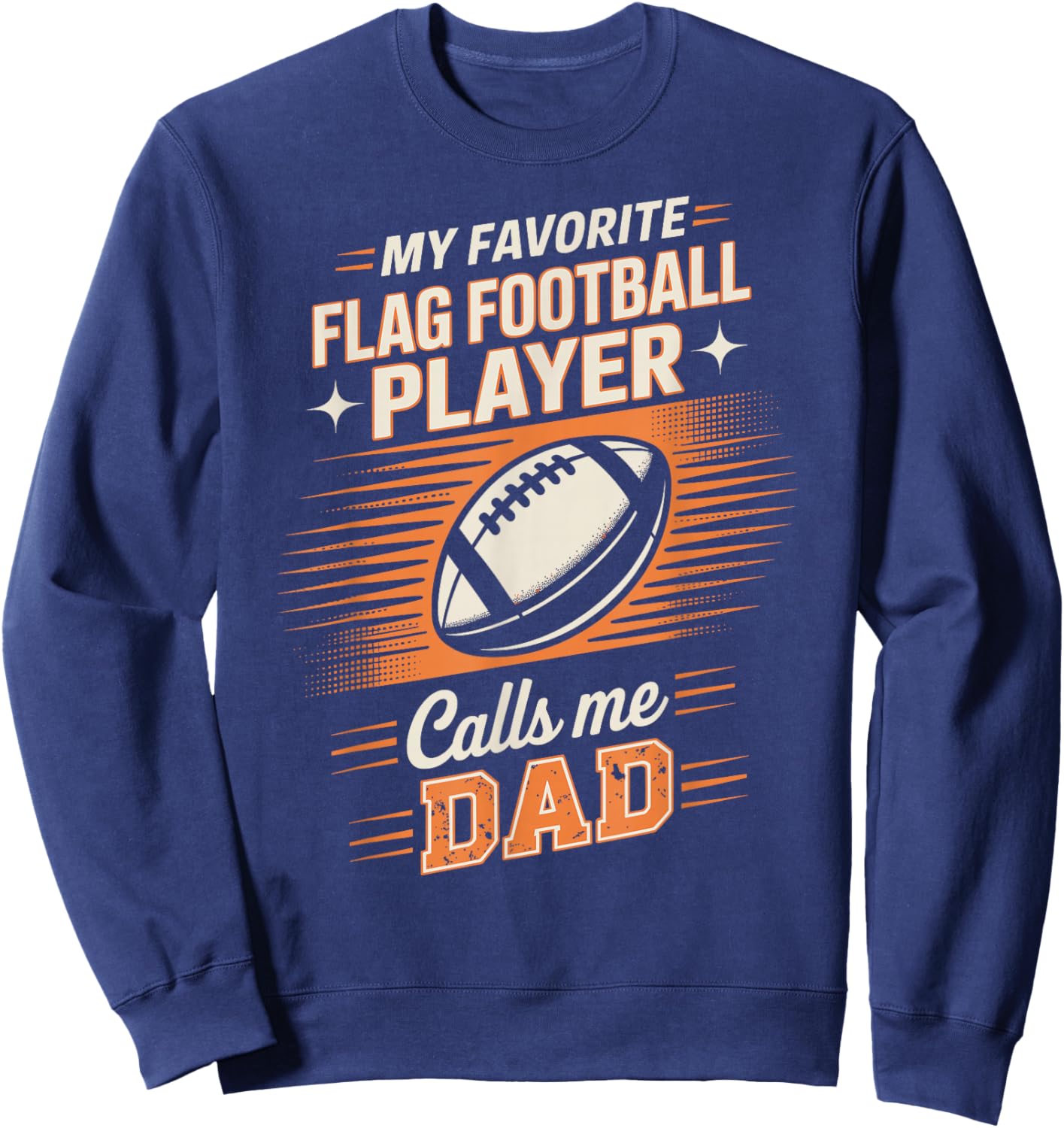 My Favorite Flag Football Player Calls Me Dad Sweatshirt - Sweatshirt | Navy