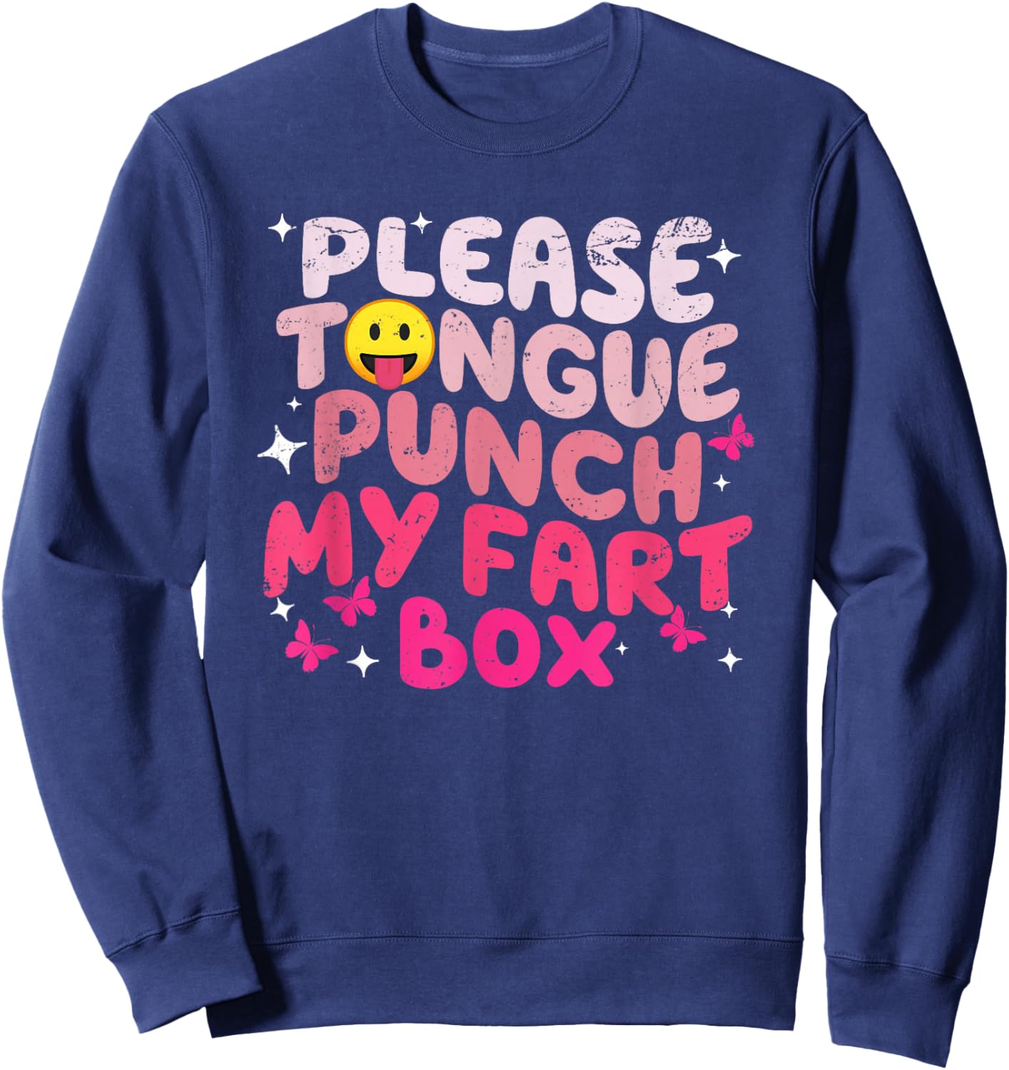 Please Tongue Punch My Fart Box Funny Inappropriate Sweatshirt - Sweatshirt | Navy
