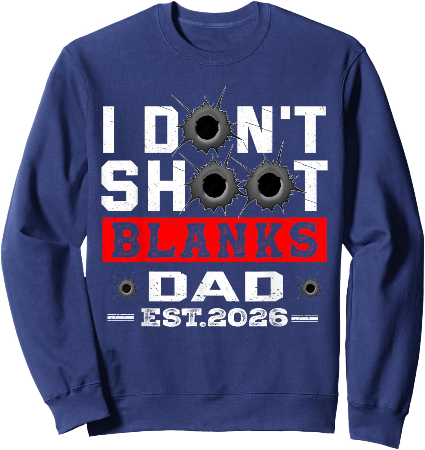 I Dont Shoot Blanks Dad Est 2026 Gender Reveal Funny New Dad Sweatshirt - Sweatshirt | Navy