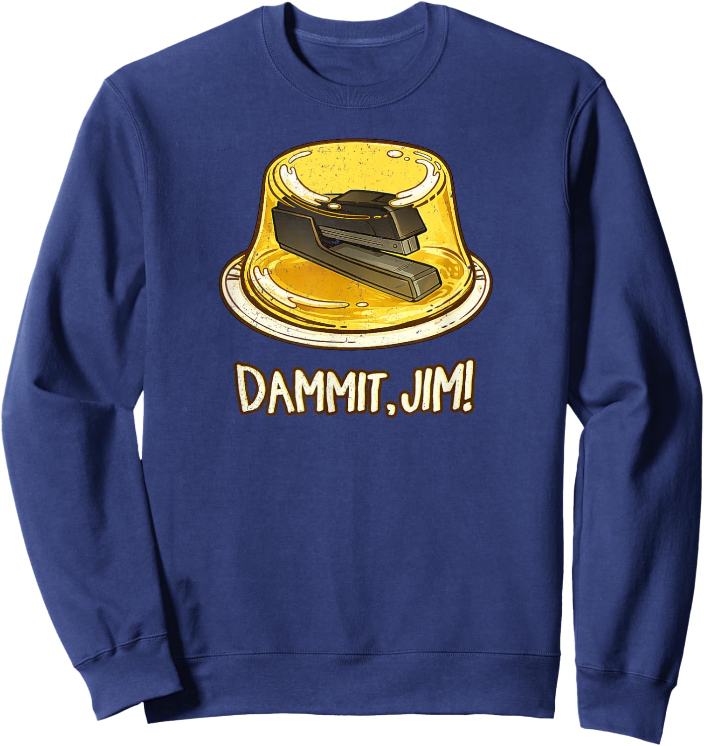 Dammit Damn It, Jim! Funny Stapler in Gelatin TV Meme Quote Sweatshirt - Sweatshirt | Navy