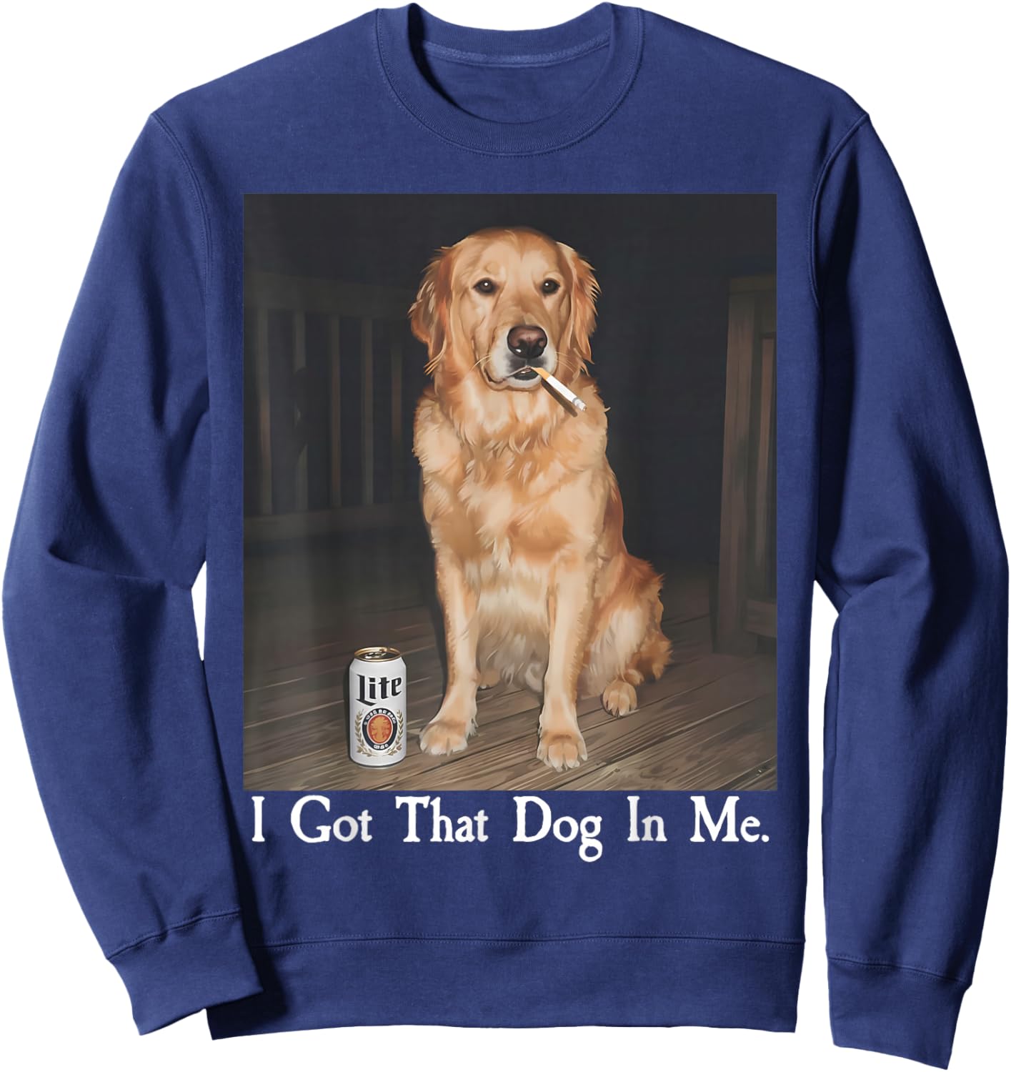 I Got That Dog in Me Golden Retriever Smoking Beer Dog Meme Sweatshirt - Sweatshirt | Navy