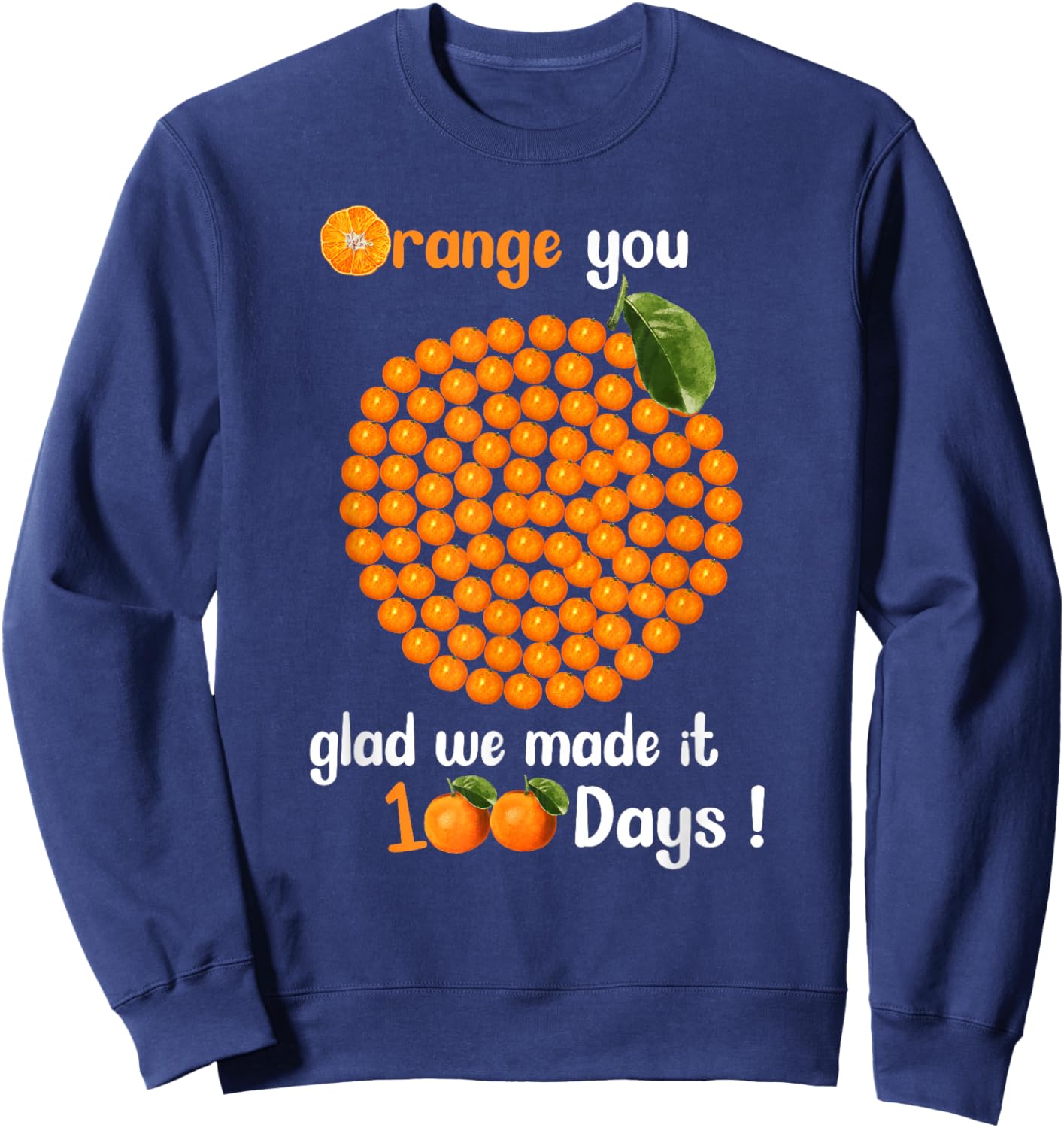 100 Oranges You Glad we Made it 100 Days Sweatshirt - Sweatshirt | Navy