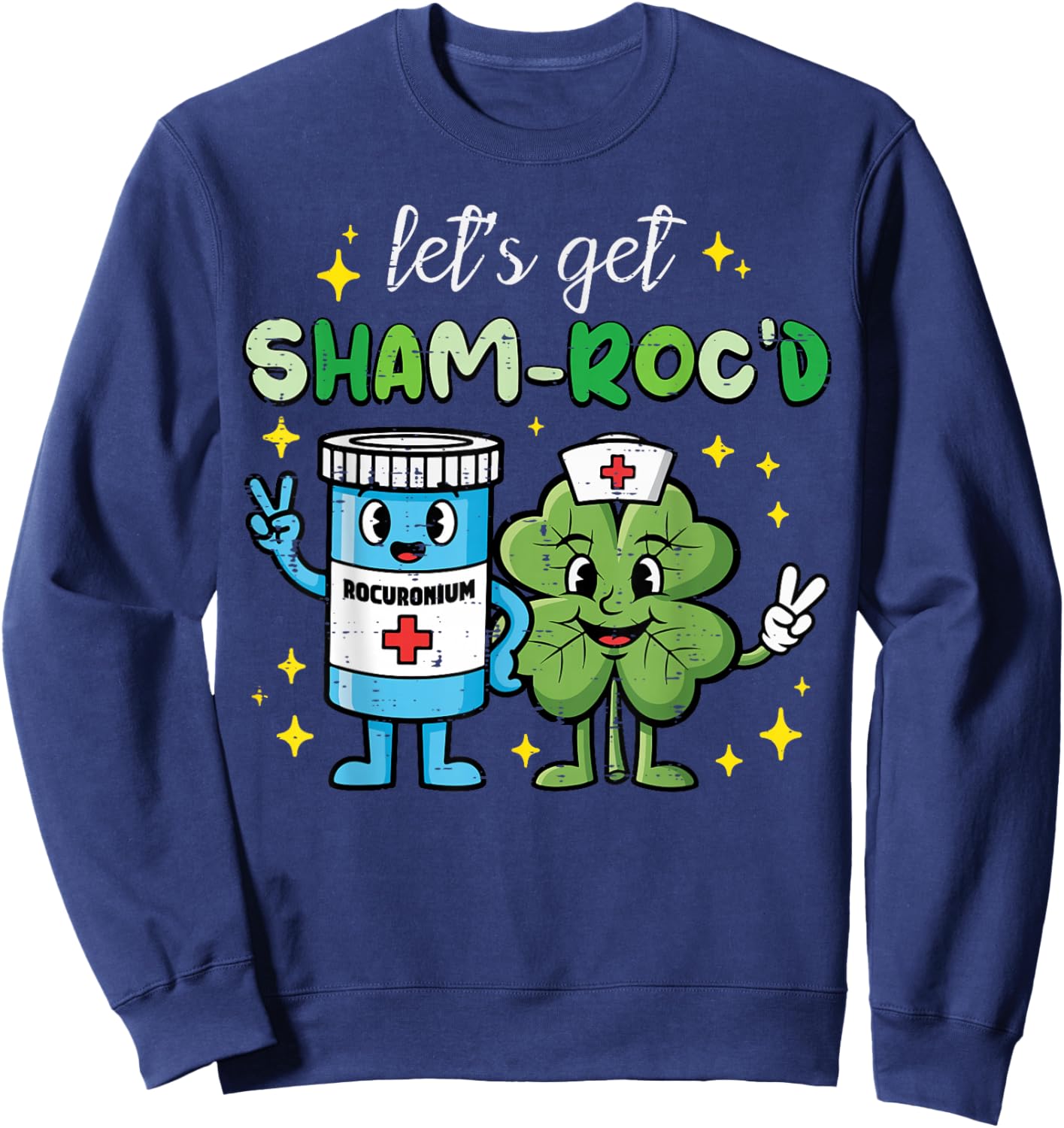 St Patricks Day Nurse Rocuronium Saint Paddys Women Men Sweatshirt - Sweatshirt | Navy