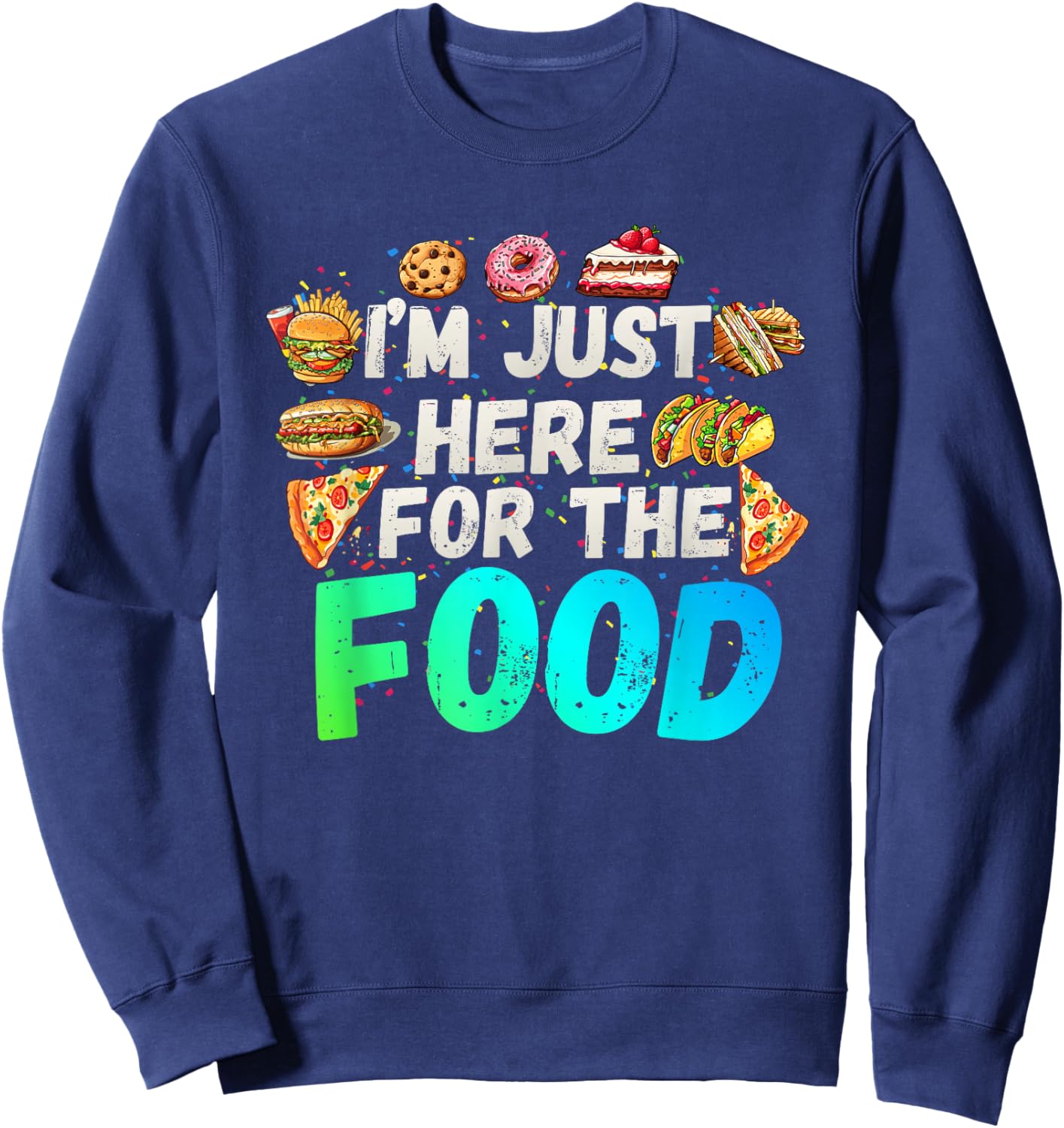 I'm just here for The Food Funny Foodie Humor Snack Lover Sweatshirt - Sweatshirt | Navy