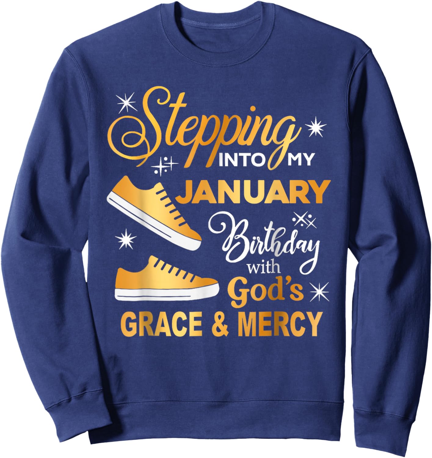 Stepping Into My January Birthday with God Grace Mercy Sweatshirt - Sweatshirt | Navy