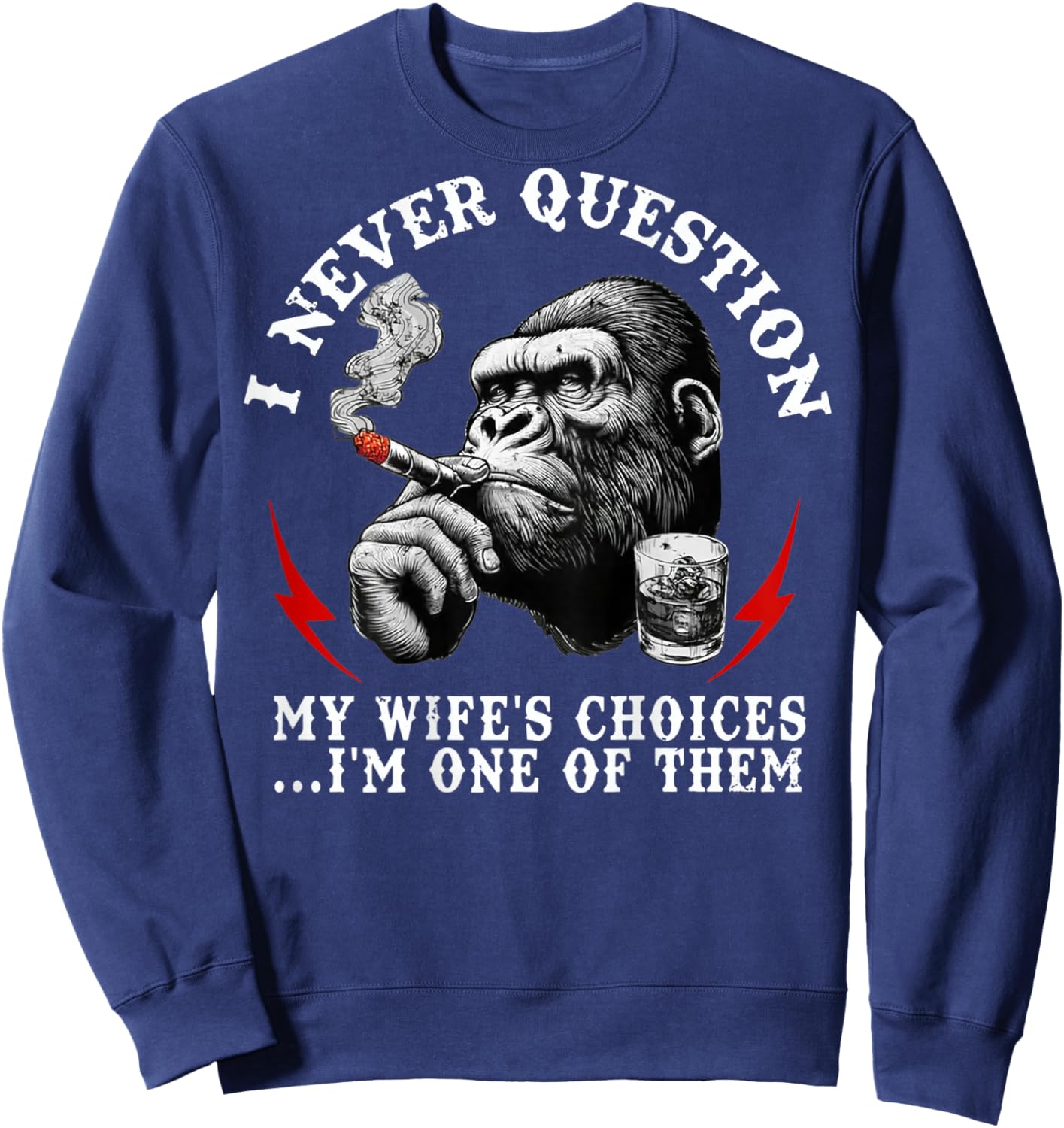 I Never Question My Wife's Choices Funny Monkey (ON Back) Sweatshirt - Sweatshirt | Navy