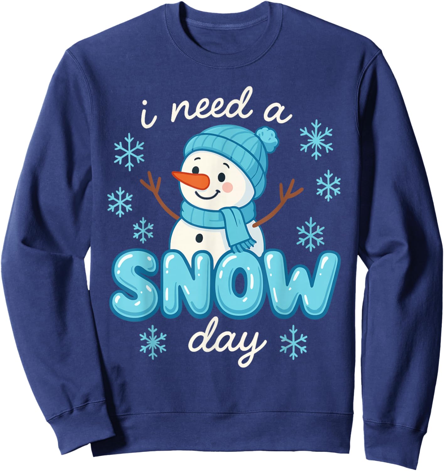 I Need a Snow Day Funny Snowman for Teachers Students Winter Sweatshirt - Sweatshirt | Navy