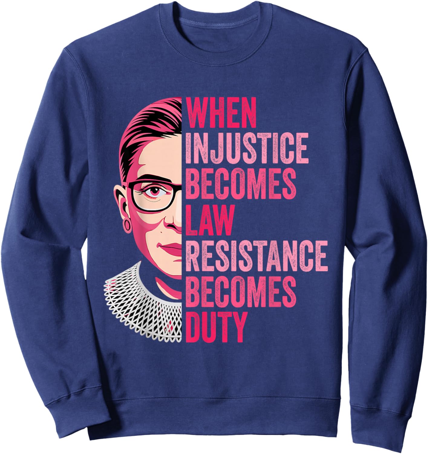 When Injustice Becomes Law Resistance Becomes Duty RBG Quote Sweatshirt - Sweatshirt | Navy