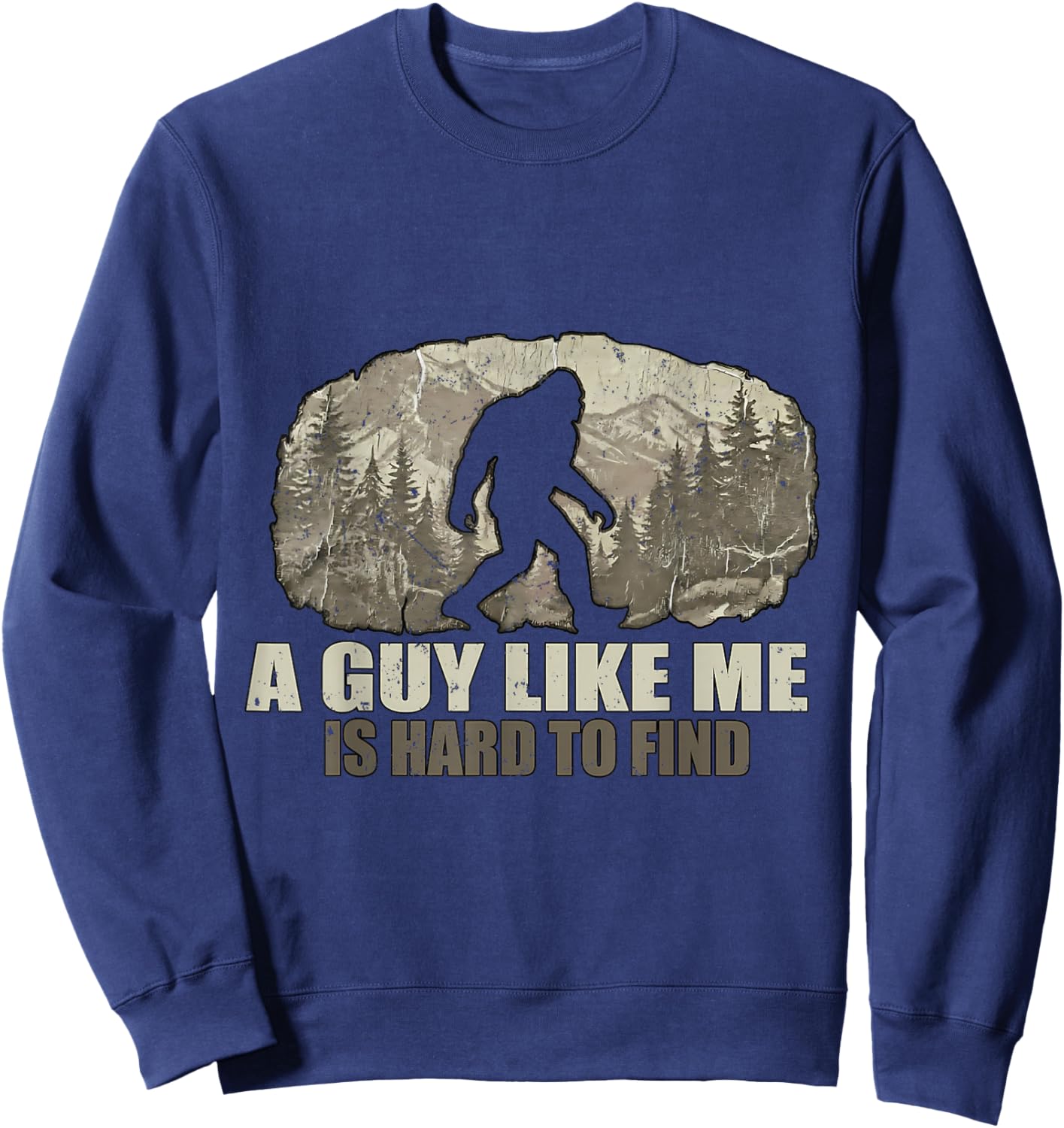 Funny Bigfoot A Guy Like Me is Hard to Find Sasquatch Sweatshirt - Sweatshirt | Navy