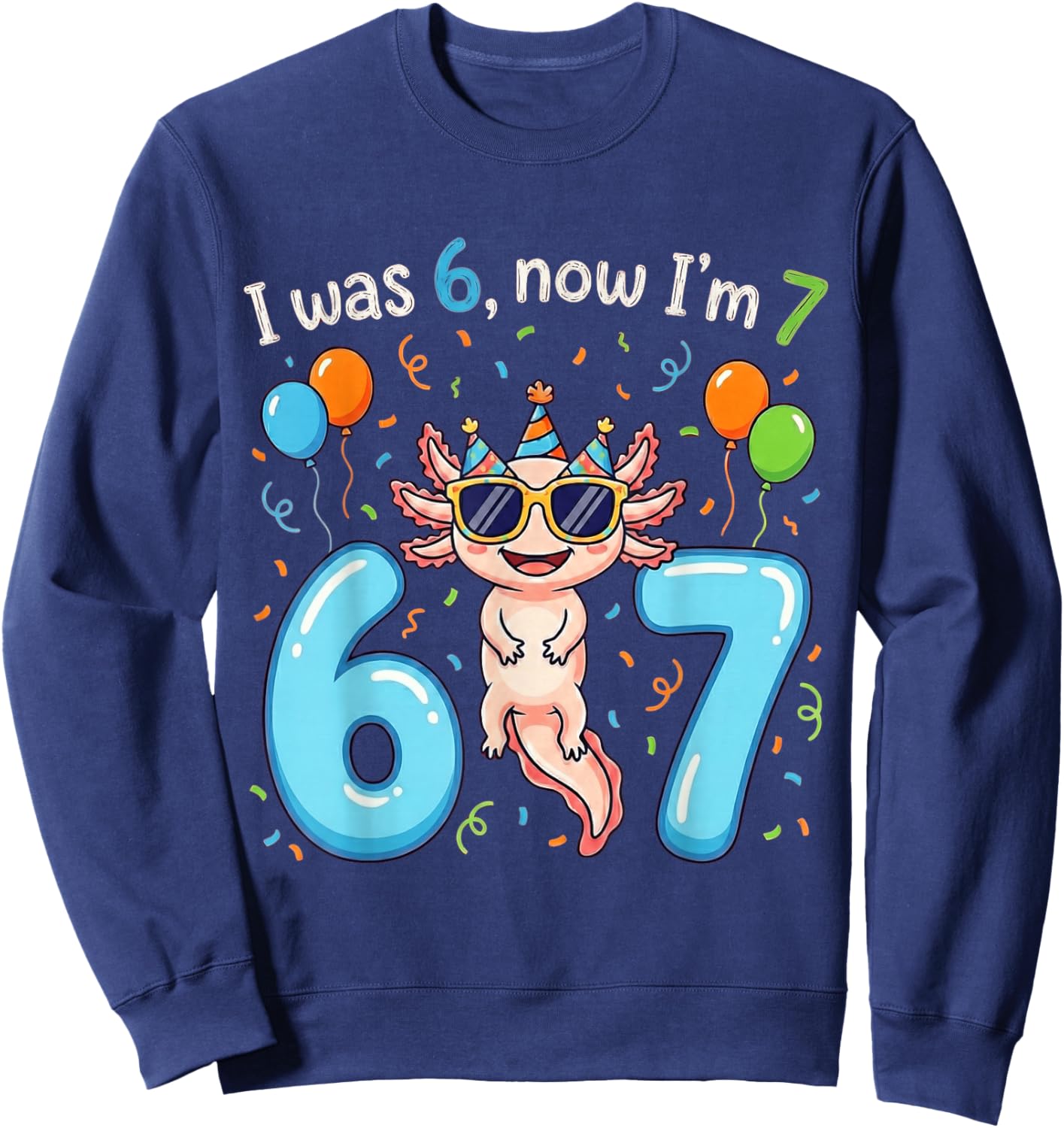 I was 6 Now I'm 7 Girl Boy Kids Axolotl Birthday Sweatshirt - Sweatshirt | Navy