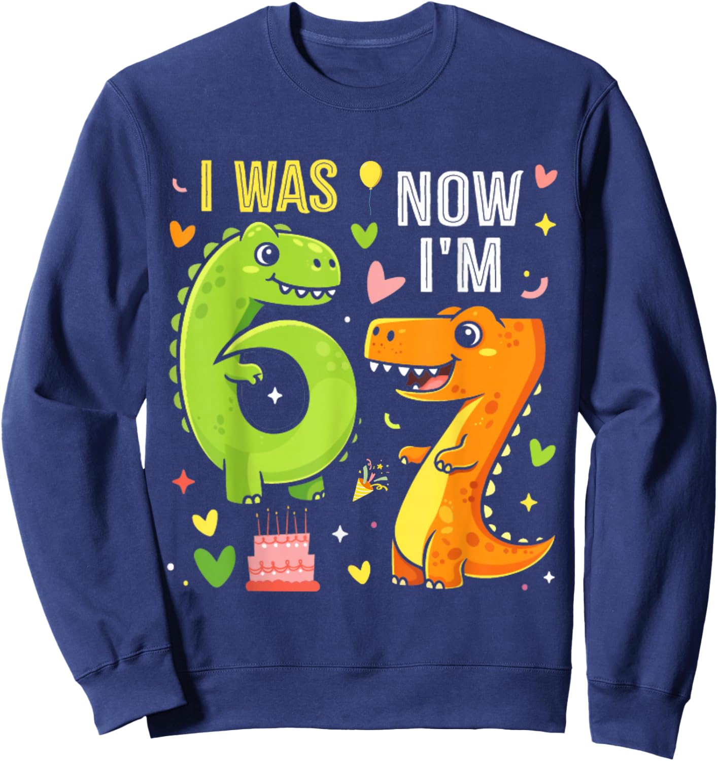 I was 6 Now I'm 7 Year Old 7th Birthday Funny Dino 67 Boys Sweatshirt - Sweatshirt | Navy