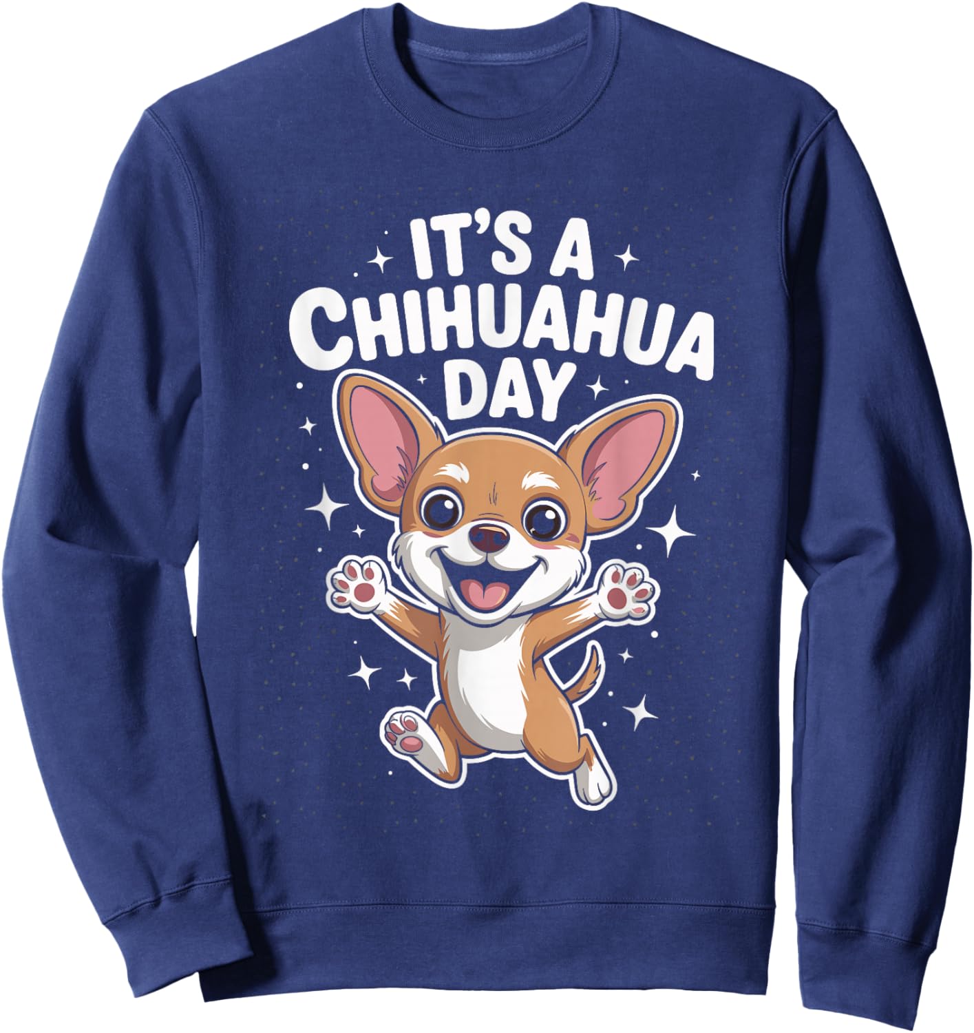 It’s A Chihuahua Day Funny Cute Pet Dog Lover Cartoon Style Sweatshirt - Sweatshirt | Navy