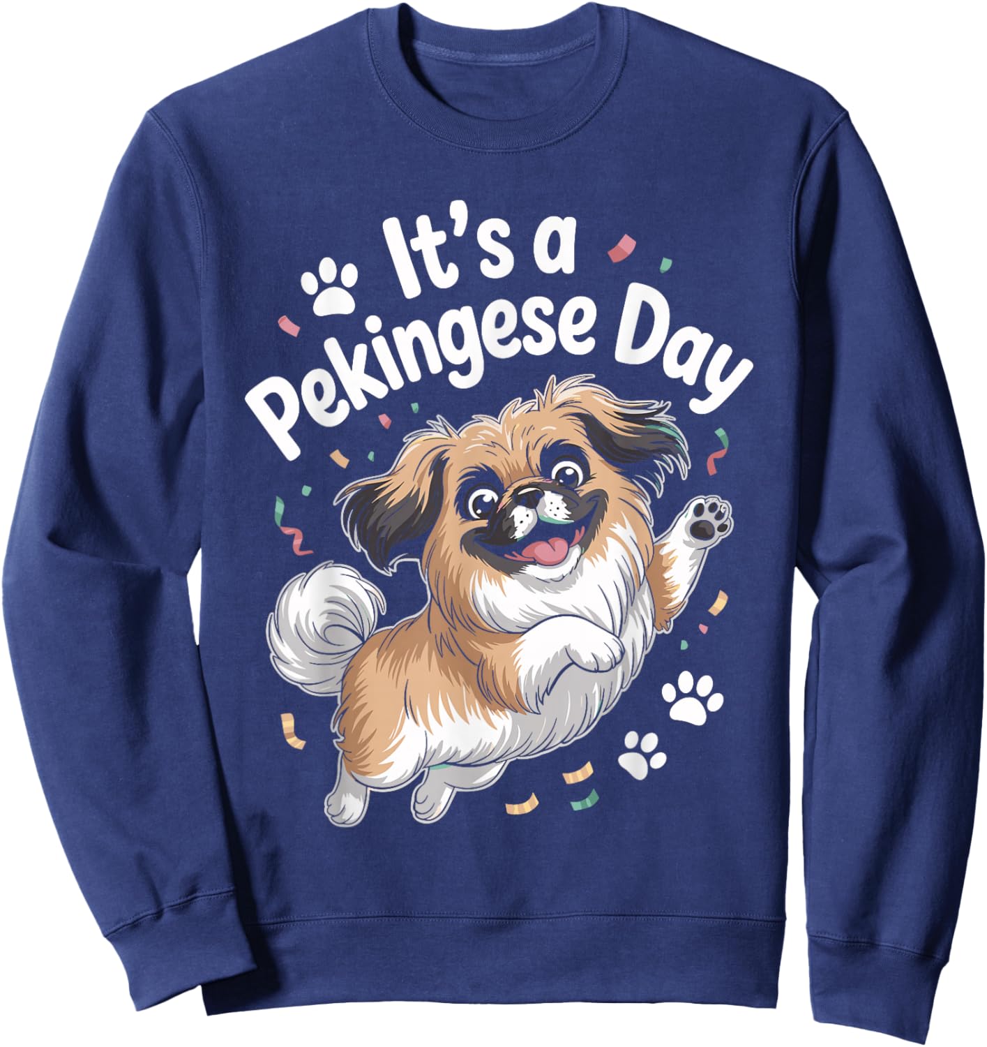 It’s A Pekingese Day Funny Cute Lap Toy Dog Mom Breed Owner Sweatshirt - Sweatshirt | Navy