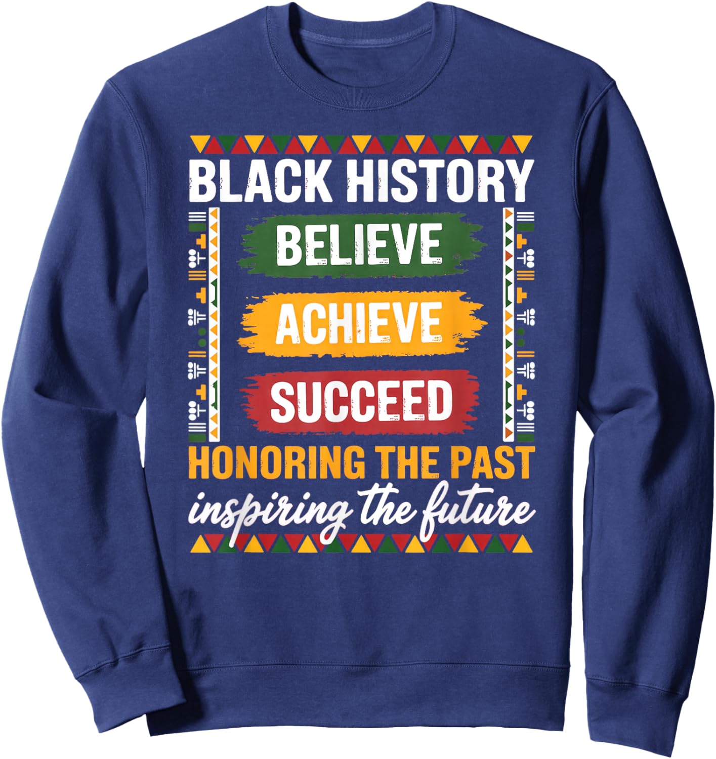 Black History Month Believe Achieve Succeed Sweatshirt - Sweatshirt | Navy