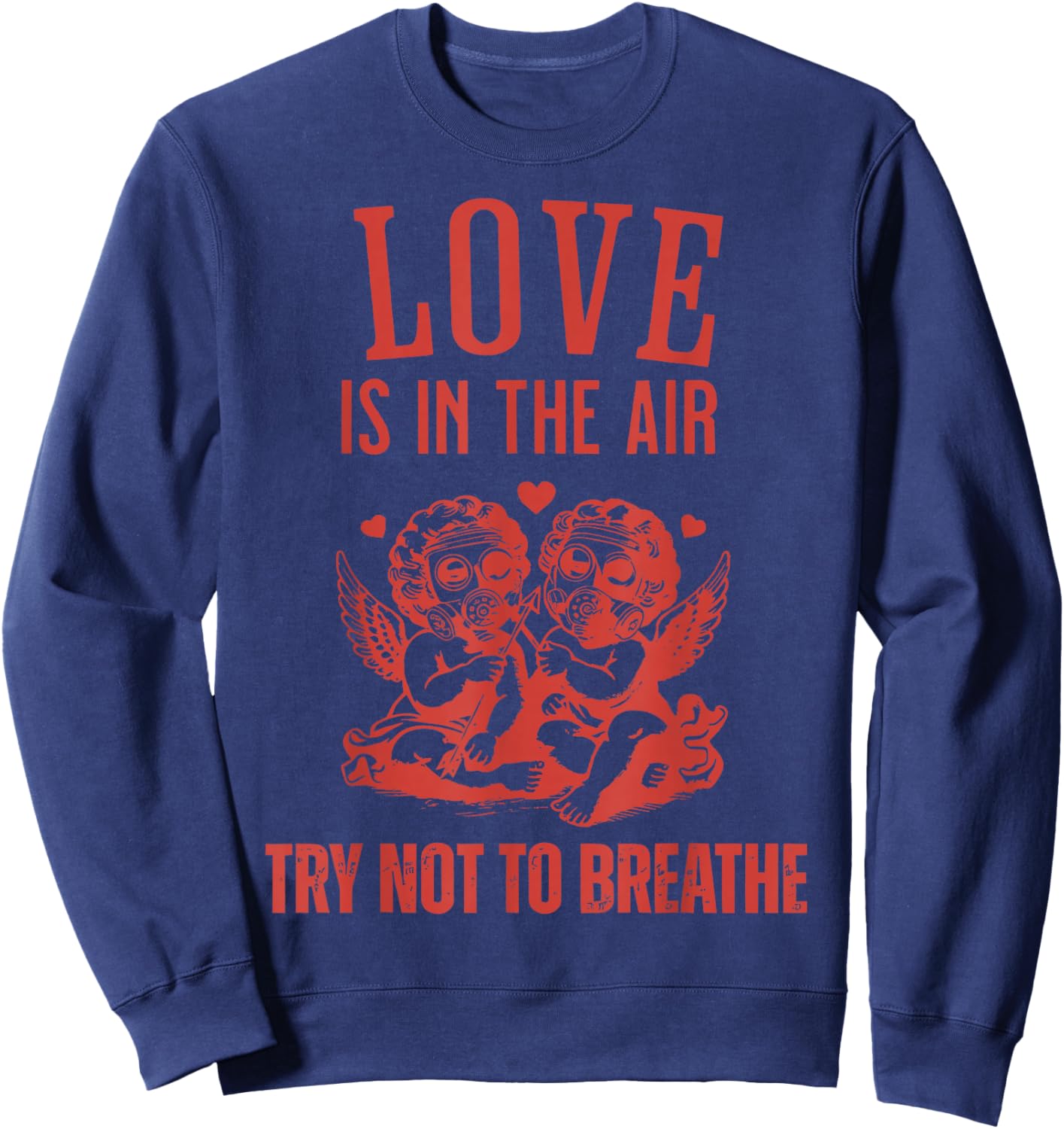 Love is in The Air Try Not to Breathe Cupid Anti Valentines Sweatshirt - Sweatshirt | Navy