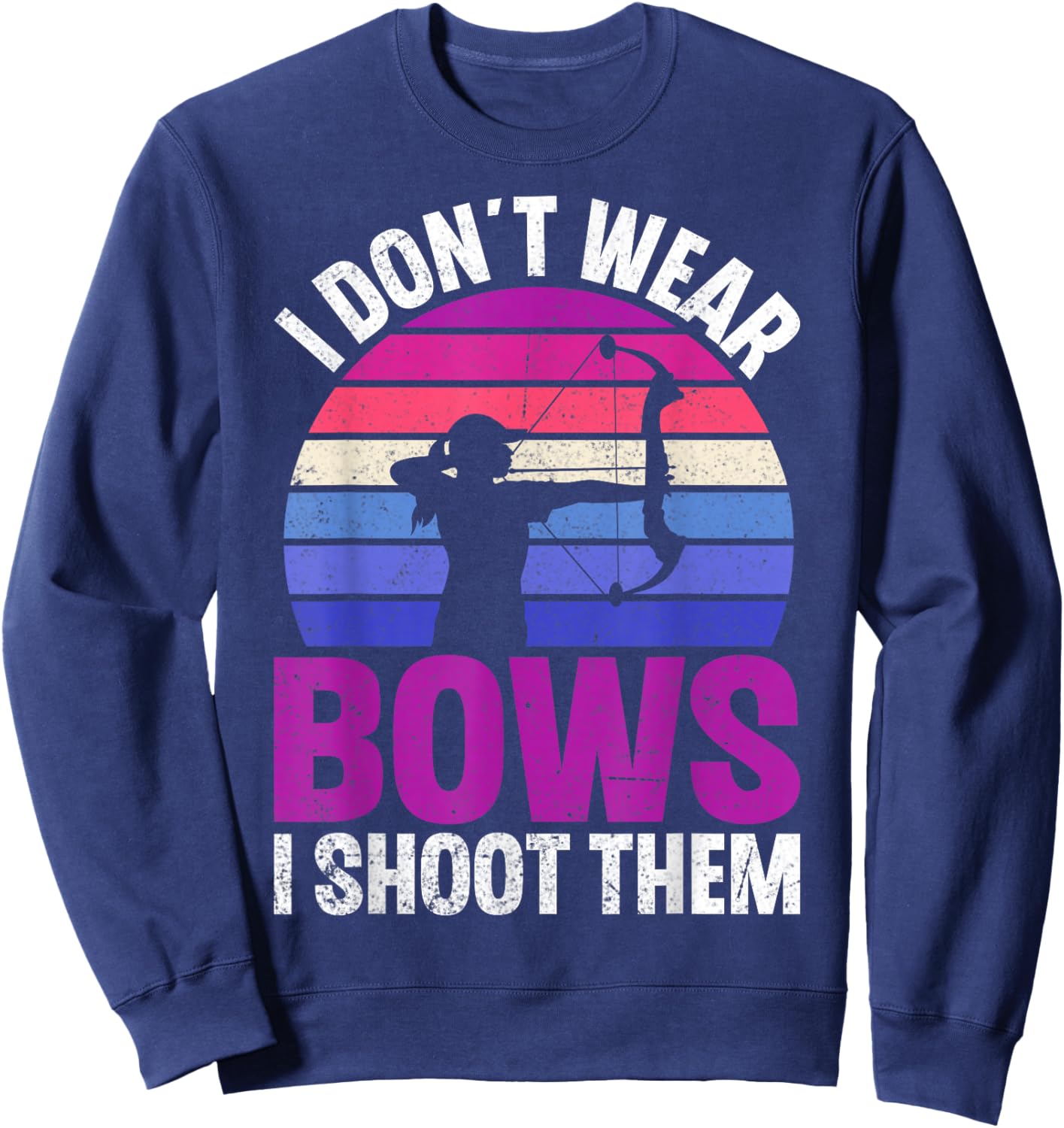 I Don't Wear Bows I Shoot Them Sweatshirt - Sweatshirt | Navy