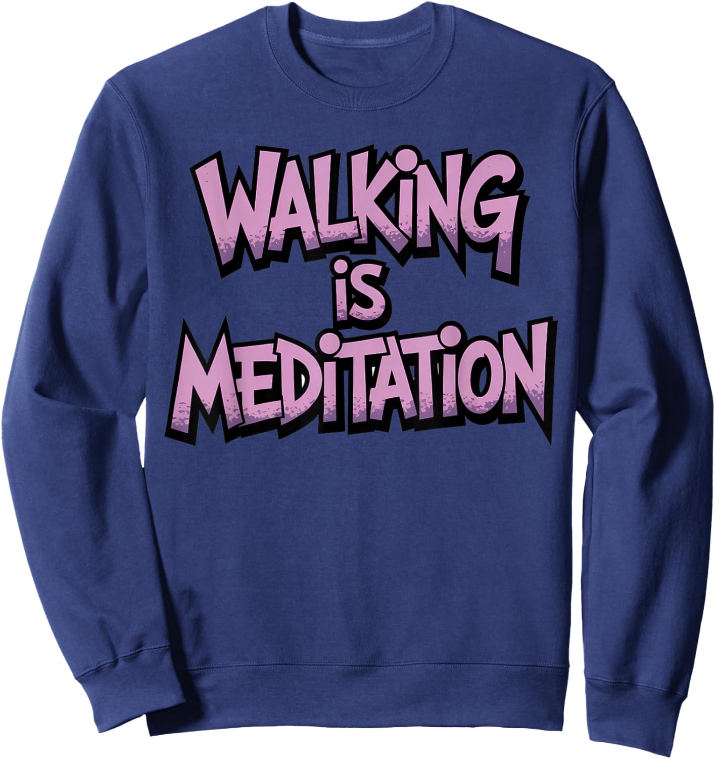 Walking is Meditation Workout Running Hiking Walking Sweatshirt - Sweatshirt | Navy