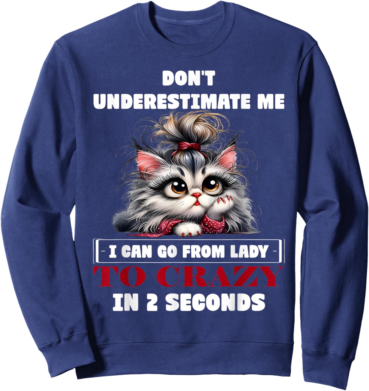 Don't Underestimate Me I Can Go from Lady to Crazy Cute Cat Sweatshirt - Sweatshirt | Navy