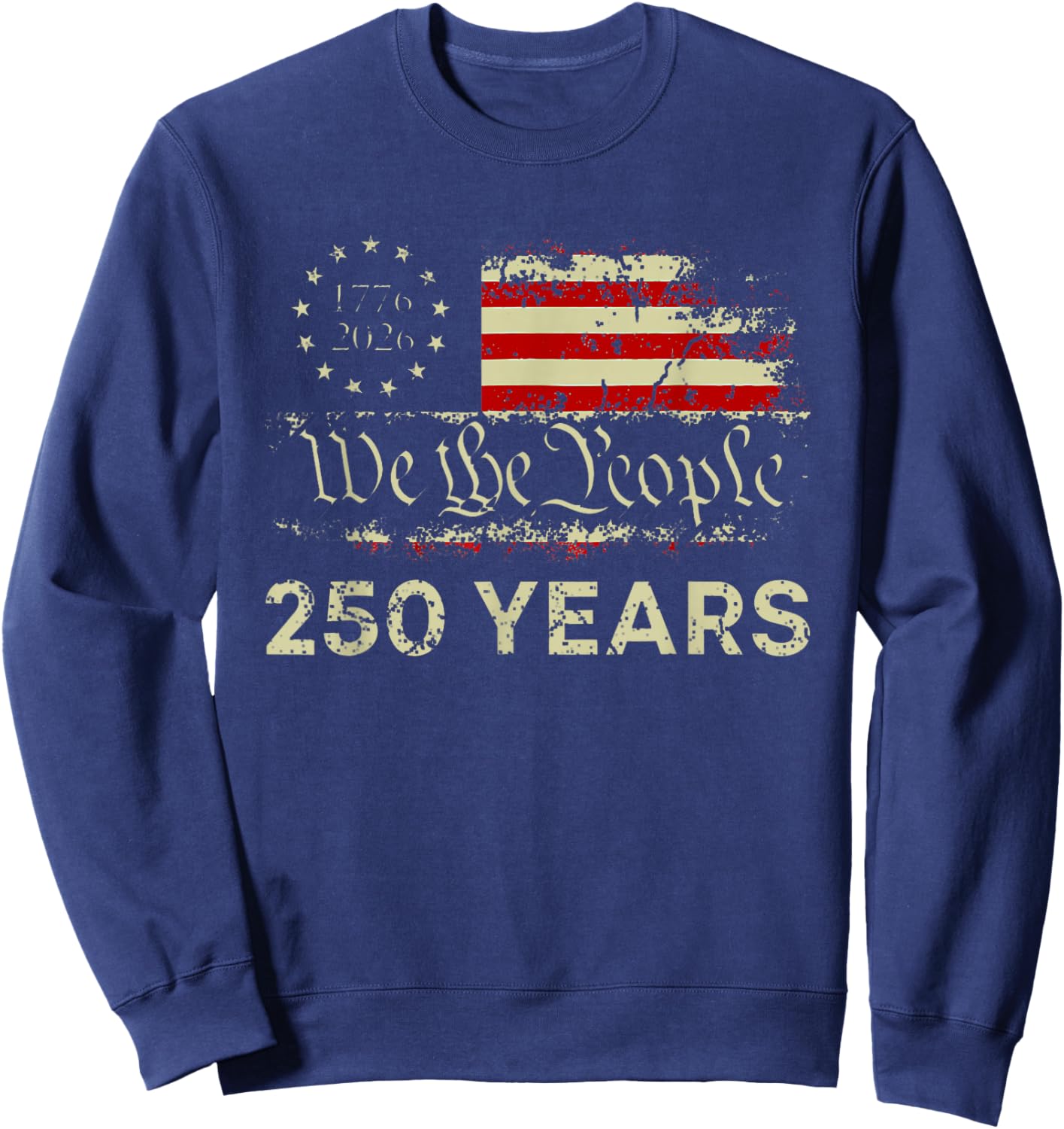 We The People 250 Years 1776-2026 250th Birthday USA Flag Sweatshirt - Sweatshirt | Navy