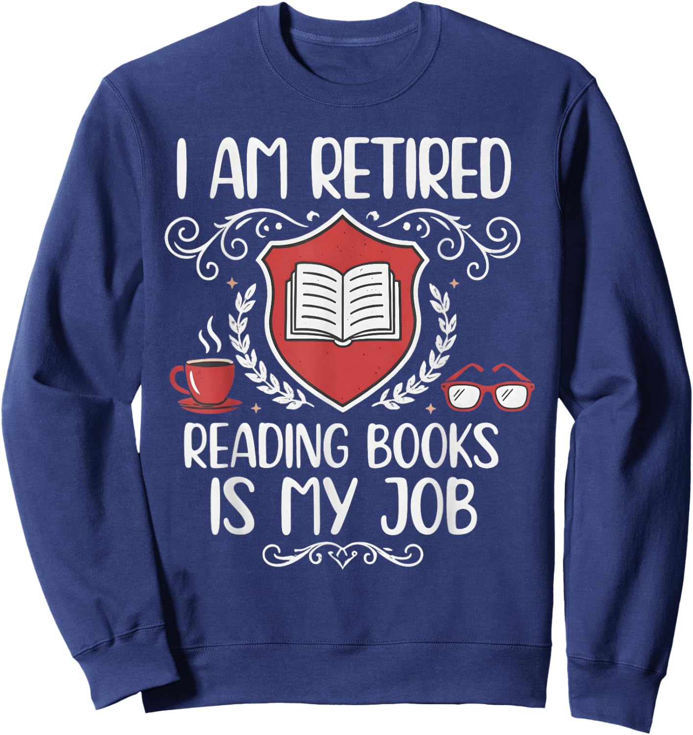 Retired Reading Books is My Job Shield Book Lover Sweatshirt - Sweatshirt | Navy