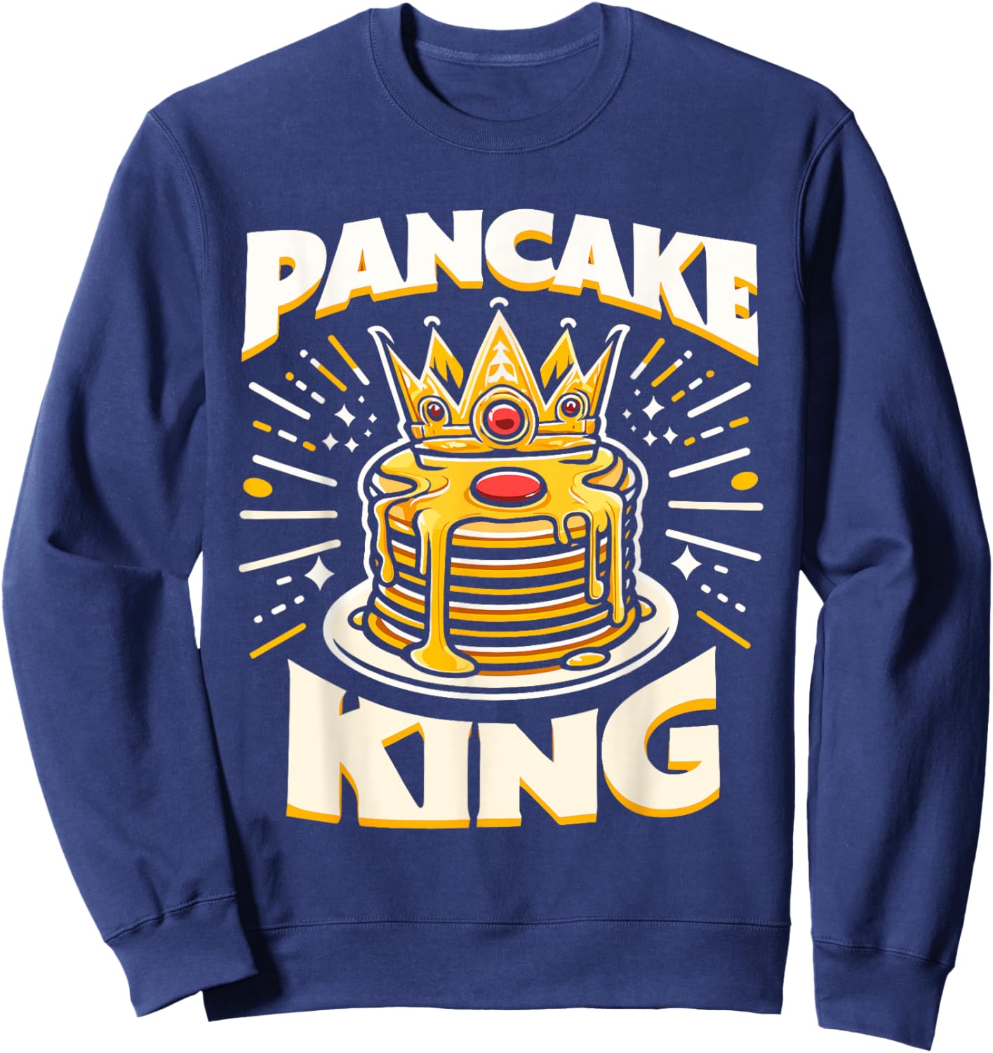 Pancake King Funny Pancakes Breakfast Food Pancake Lover Sweatshirt - Sweatshirt | Navy