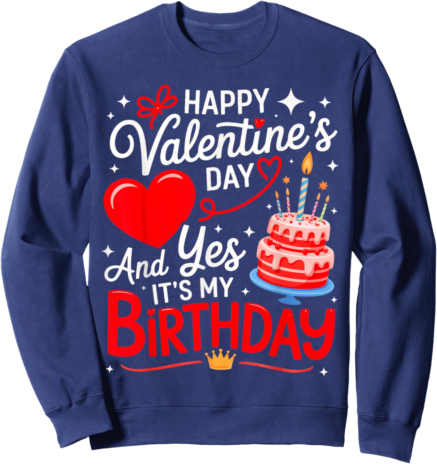 Happy Valentine's Day, and yes It's My Birthday Sweatshirt - Sweatshirt | Navy