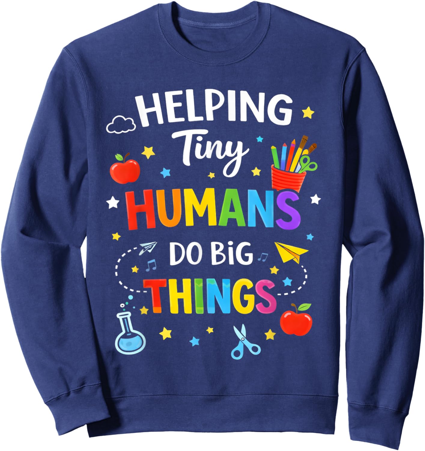 Helping Tiny Humans Do Big Things Cute Teacher Sweatshirt - Sweatshirt | Navy