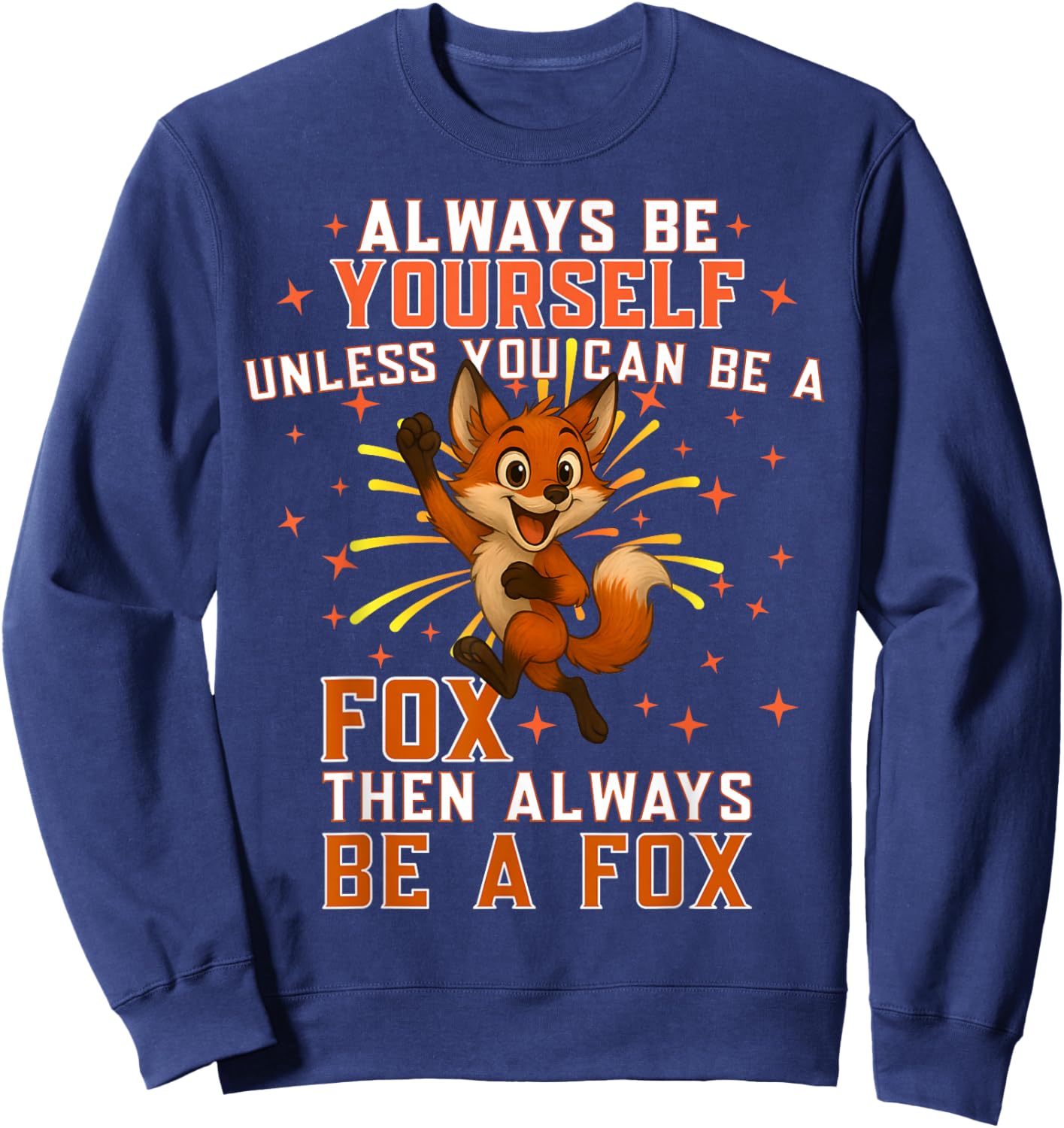 Always Be Yourself Unless You Can Be-A Fox, Happy Fox Lover Sweatshirt - Sweatshirt | Navy