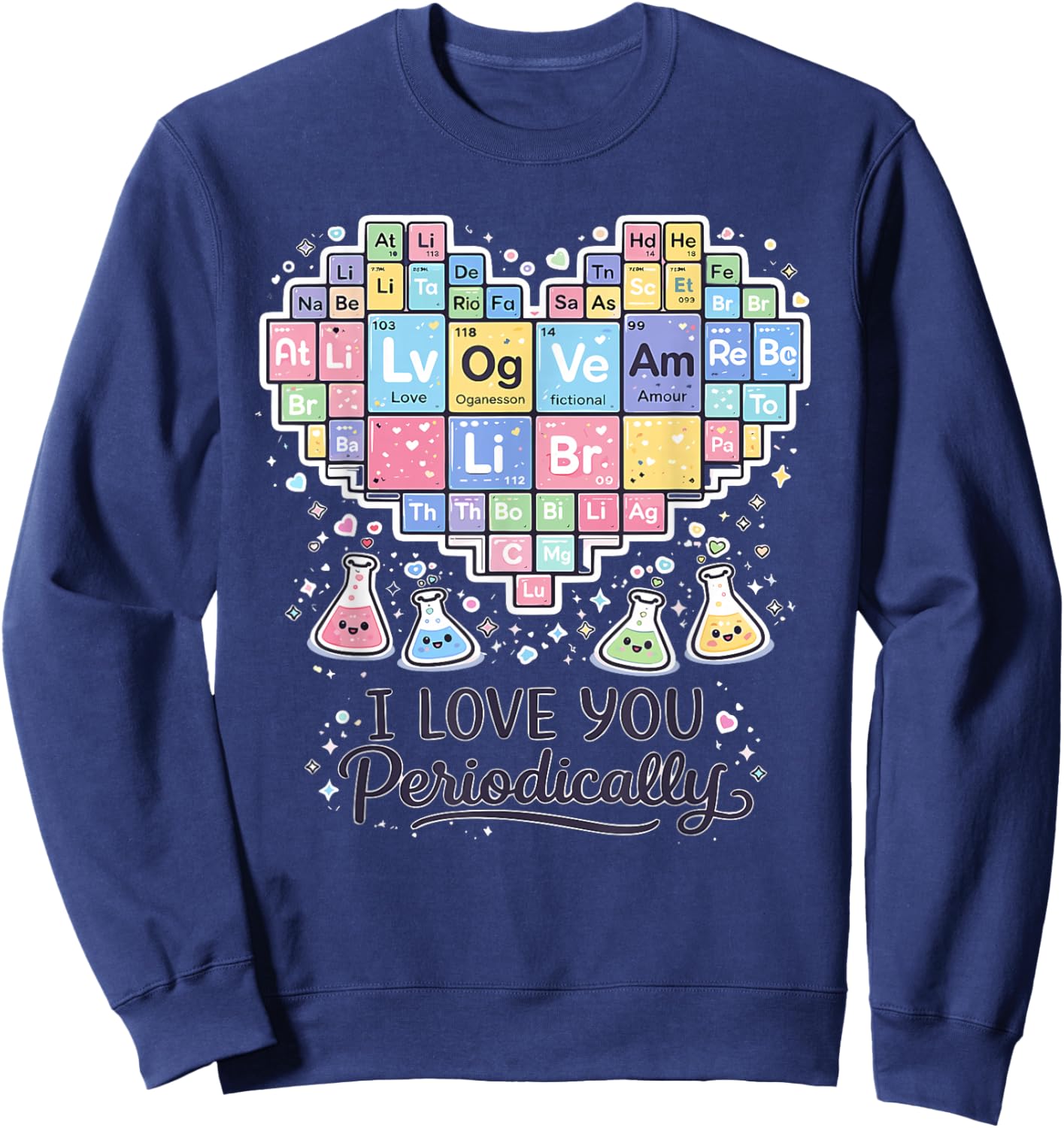 I Love You Periodically Funny Chemistry Periodic Table Sweatshirt - Sweatshirt | Navy